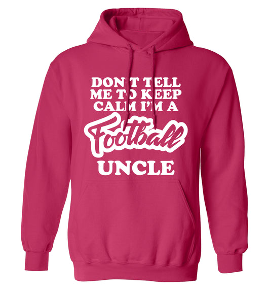 Don't tell me to keep calm I'm a football uncle adults unisexpink hoodie 2XL