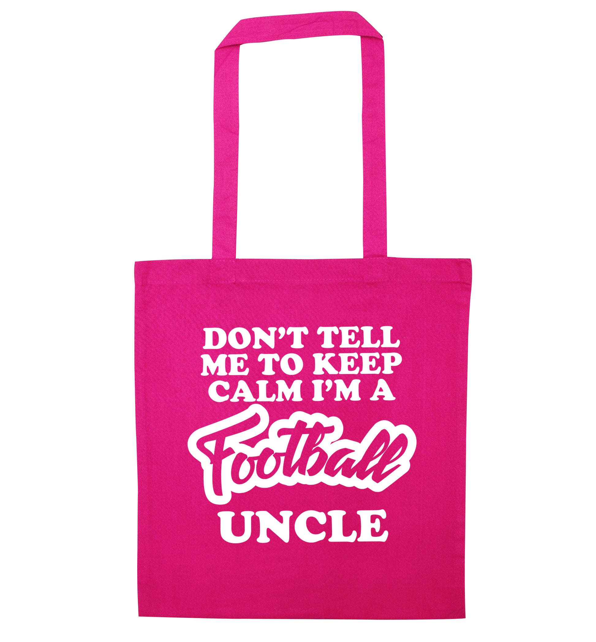 Don't tell me to keep calm I'm a football uncle pink tote bag