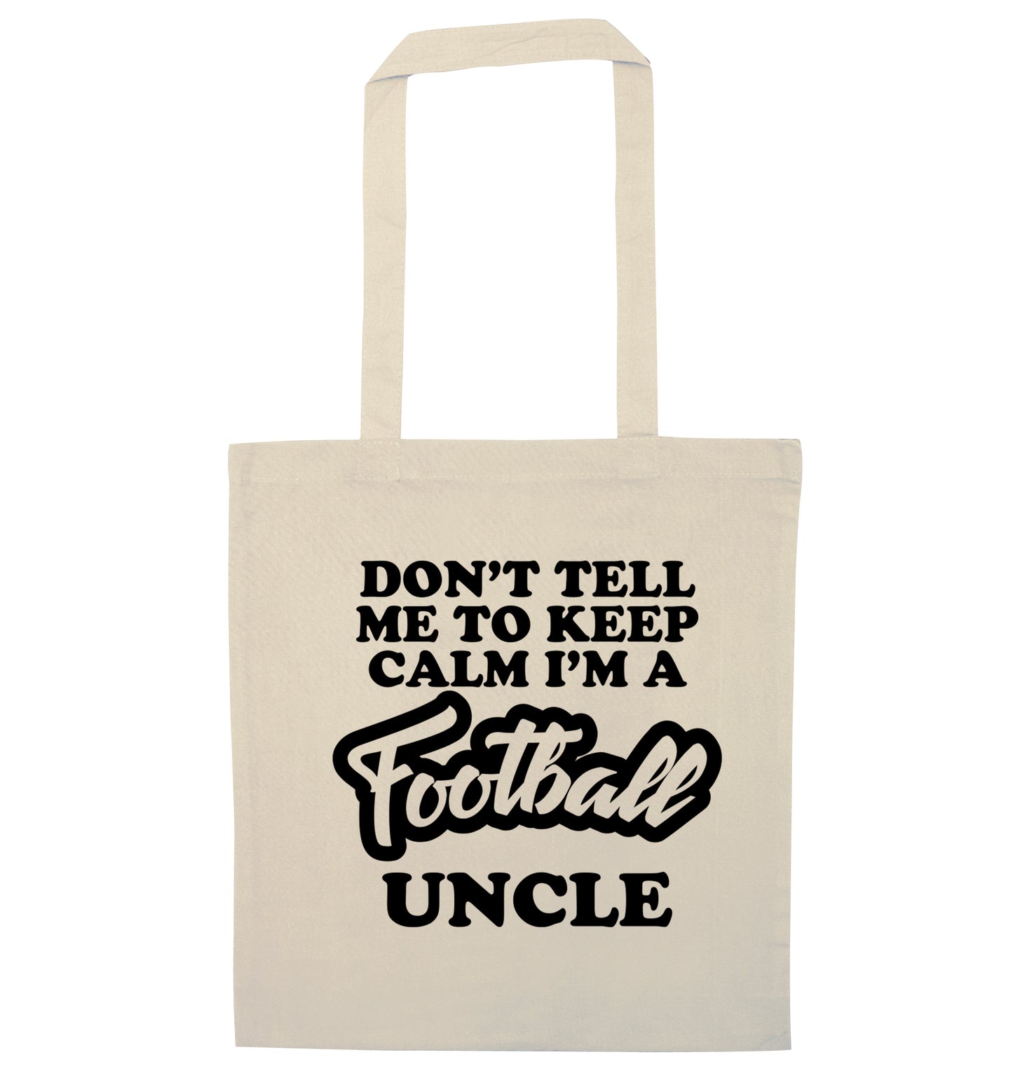 Don't tell me to keep calm I'm a football uncle natural tote bag