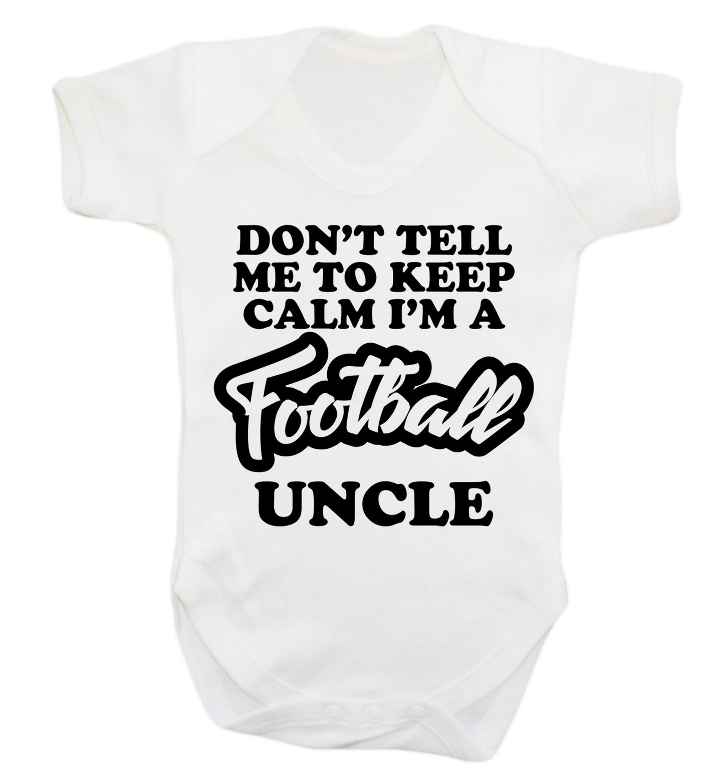 Don't tell me to keep calm I'm a football uncle Baby Vest white 18-24 months