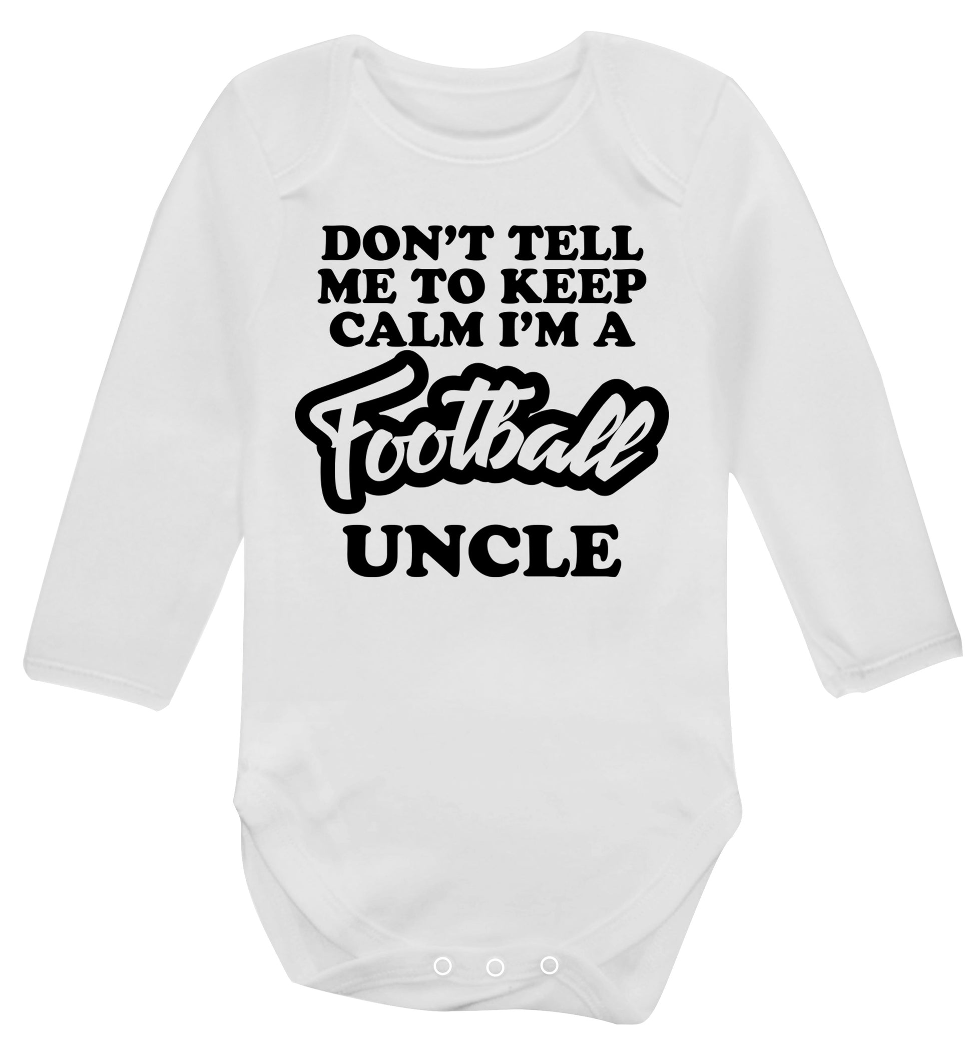 Don't tell me to keep calm I'm a football uncle Baby Vest long sleeved white 6-12 months