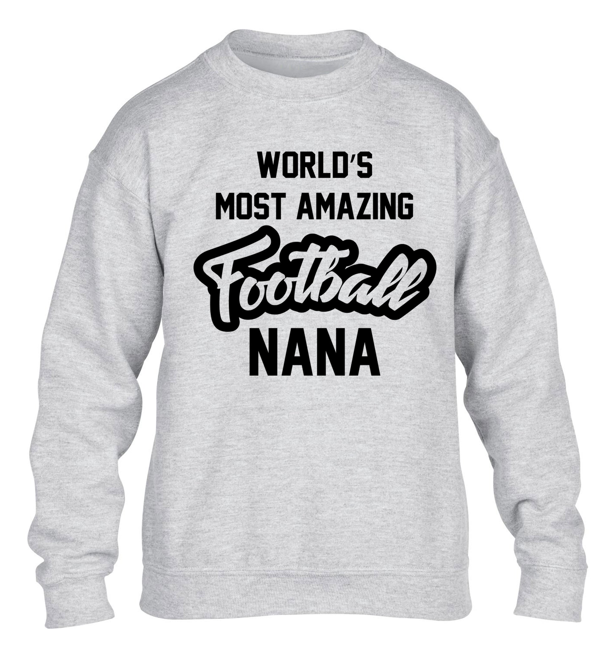 Worlds most amazing football nana children's grey sweater 12-14 Years