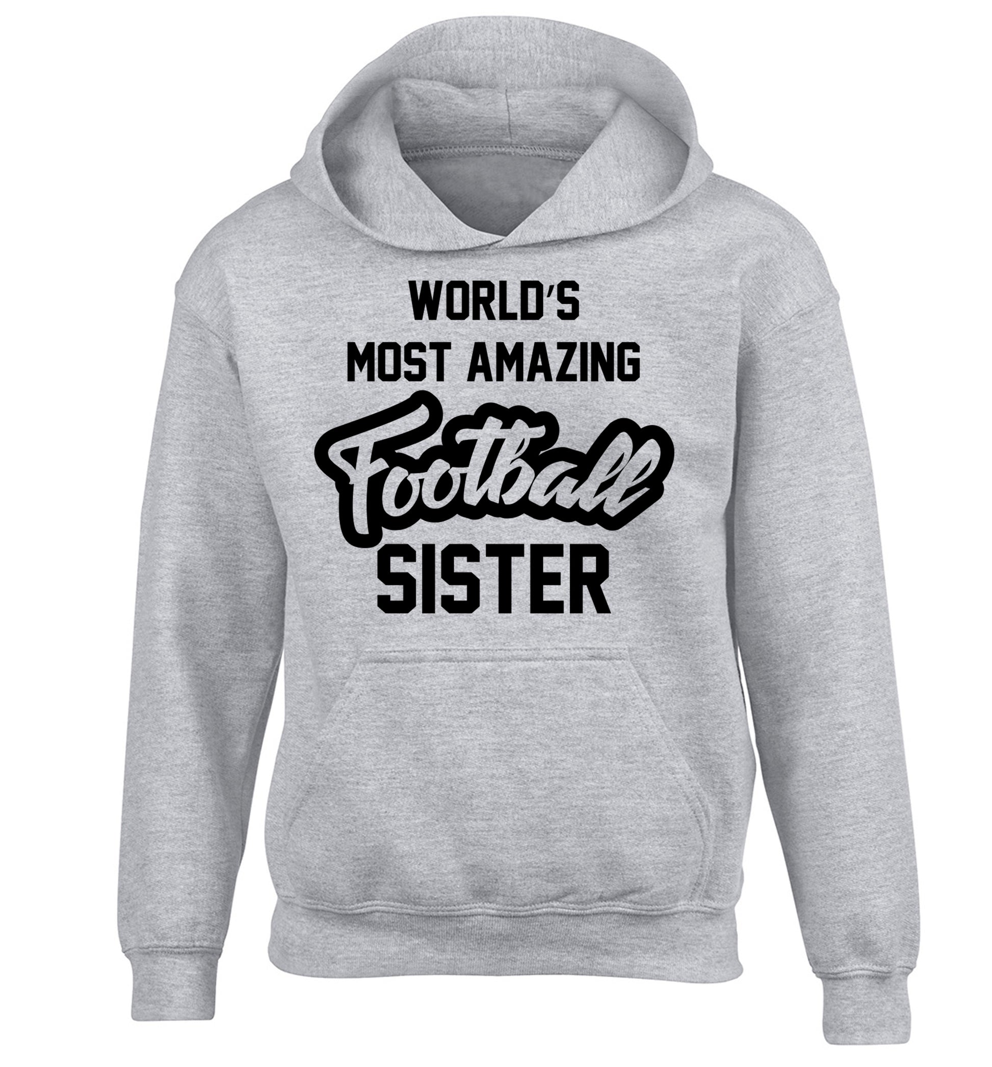 Worlds most amazing football sister children's grey hoodie 12-14 Years