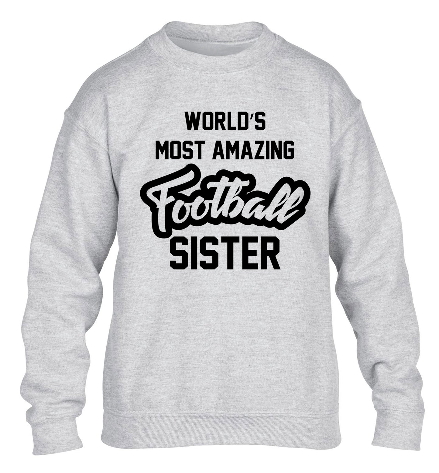 Worlds most amazing football sister children's grey sweater 12-14 Years