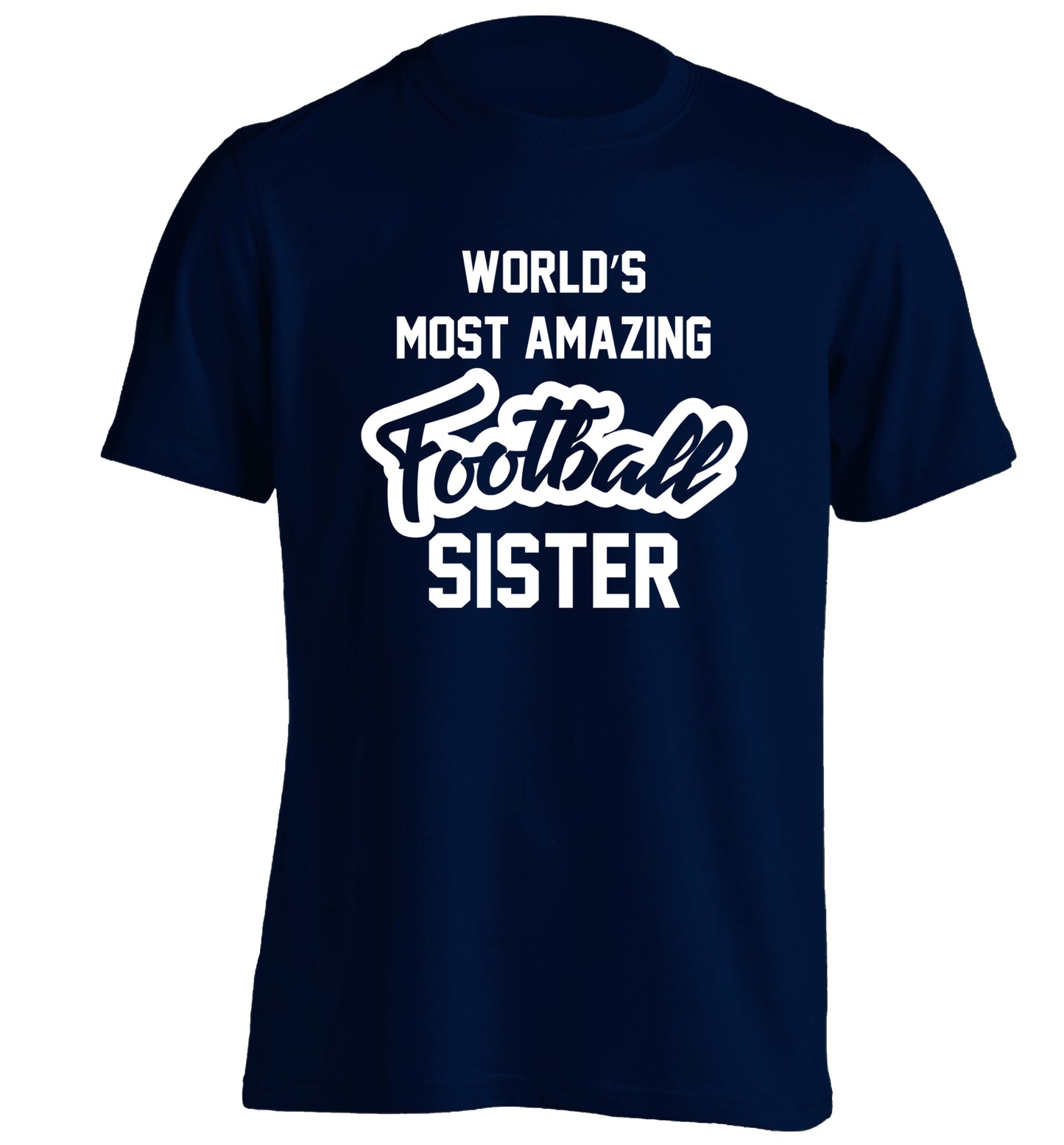 Worlds most amazing football sister adults unisexnavy Tshirt 2XL