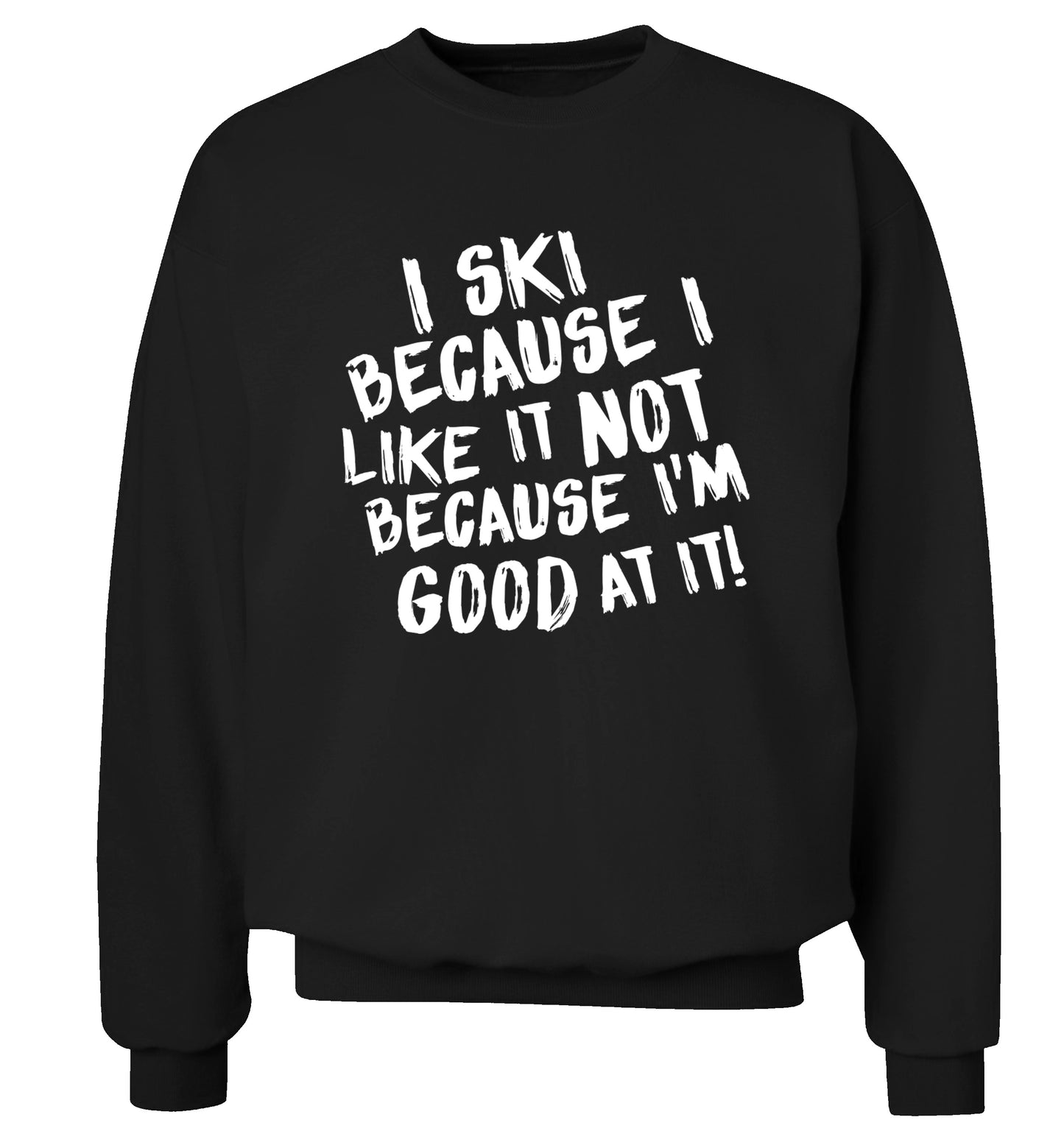 I ski because I like it not because I'm good at it Adult's unisexblack Sweater 2XL