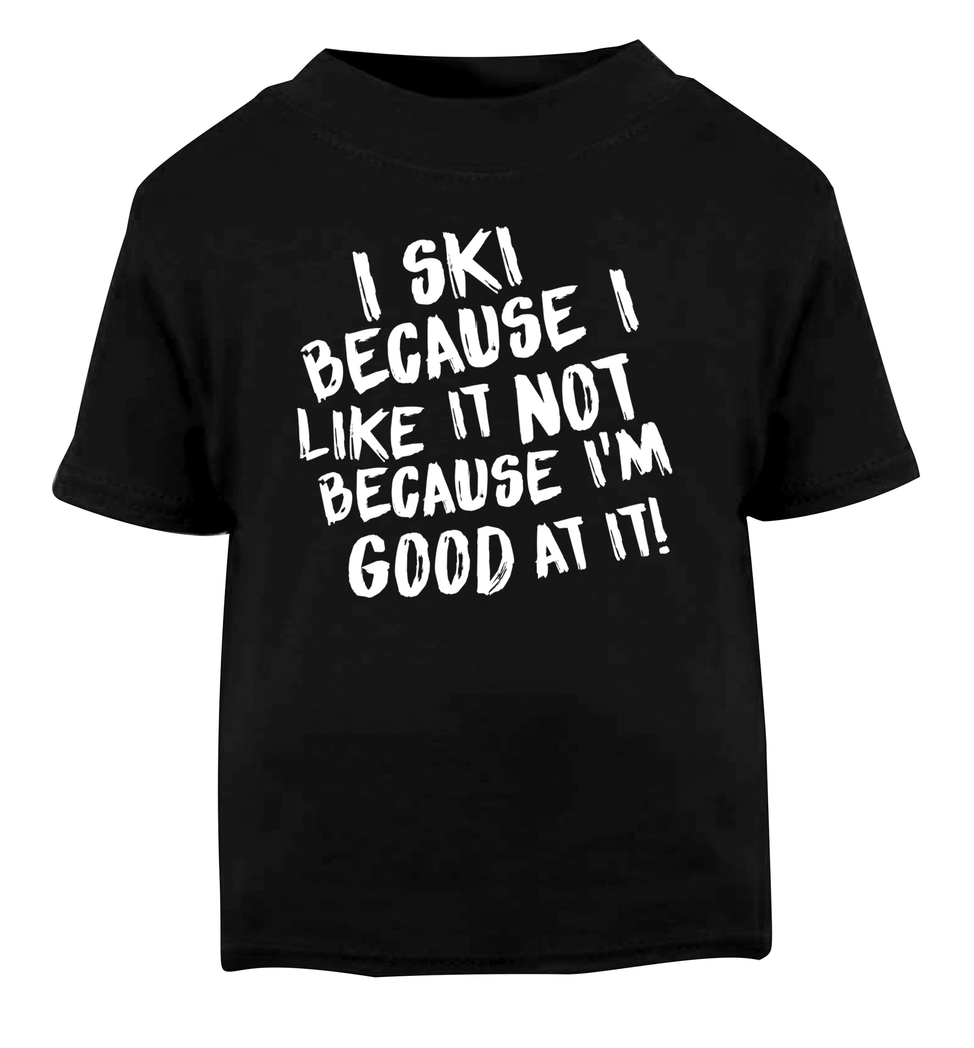 I ski because I like it not because I'm good at it Black Baby Toddler Tshirt 2 years