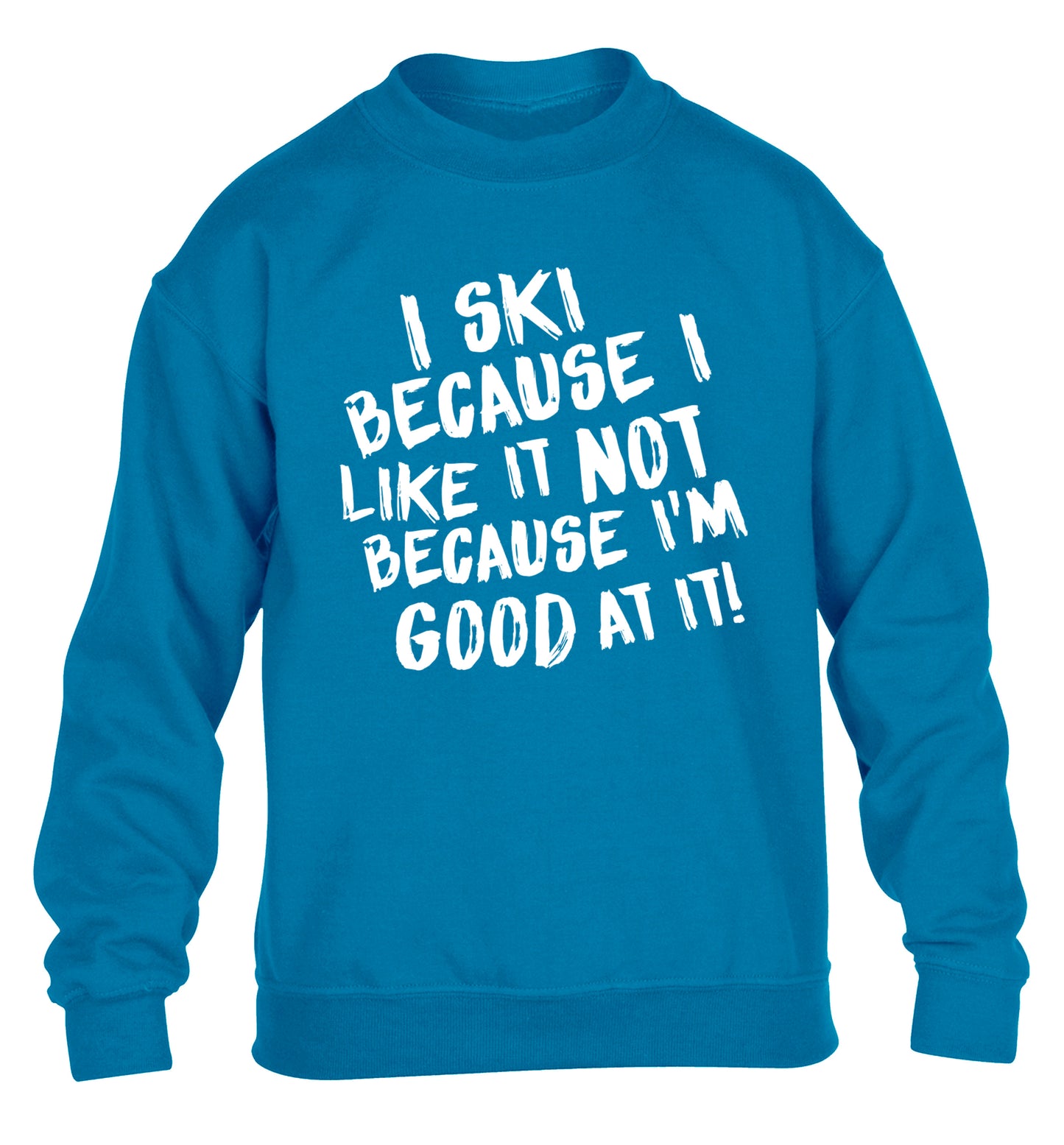 I ski because I like it not because I'm good at it children's blue sweater 12-14 Years