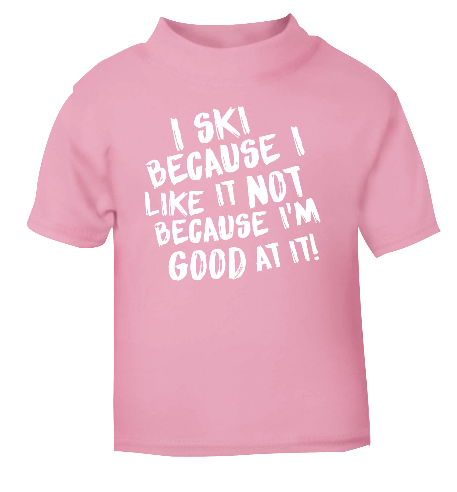 I ski because I like it not because I'm good at it light pink Baby Toddler Tshirt 2 Years