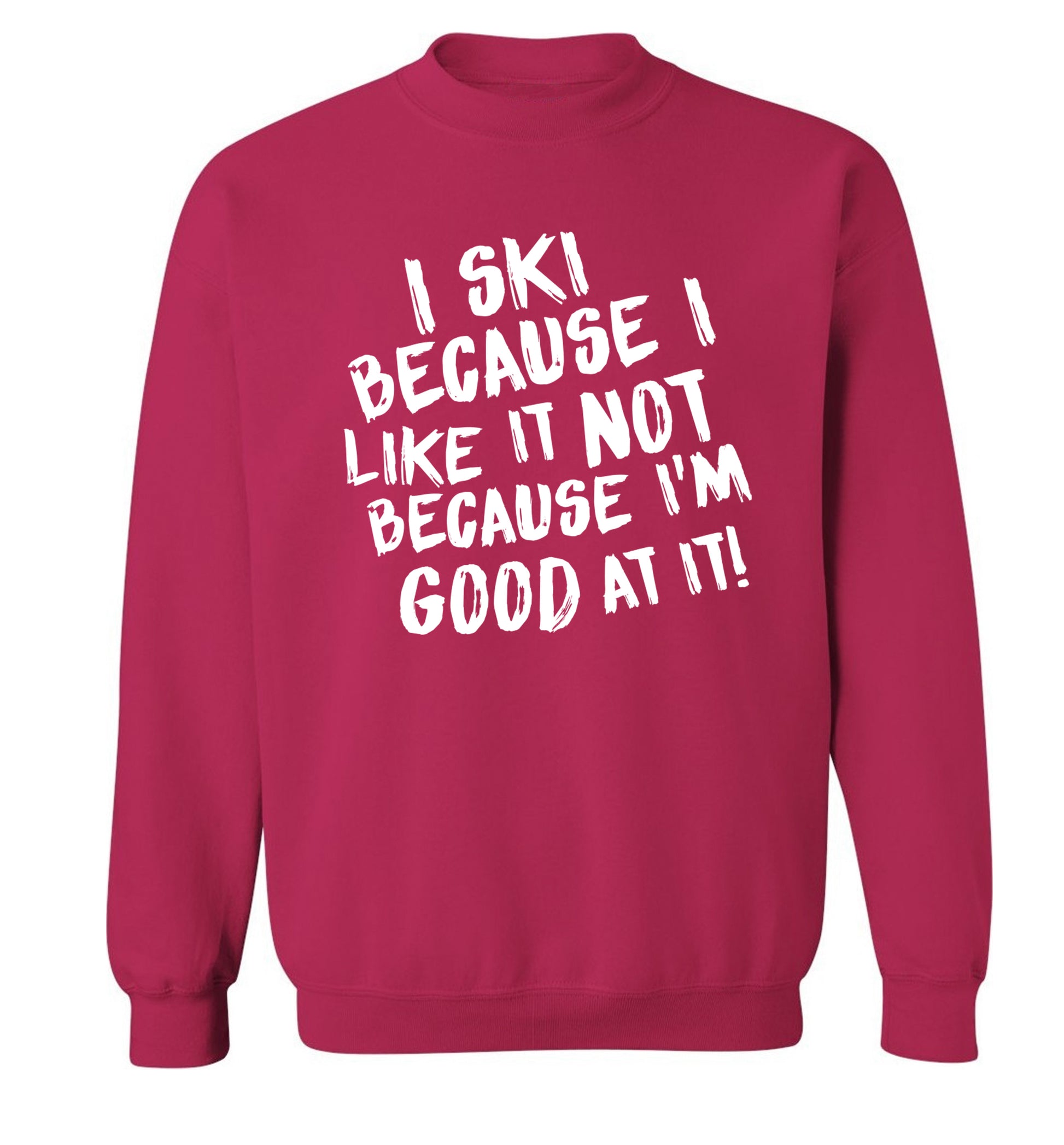 I ski because I like it not because I'm good at it Adult's unisexpink Sweater 2XL