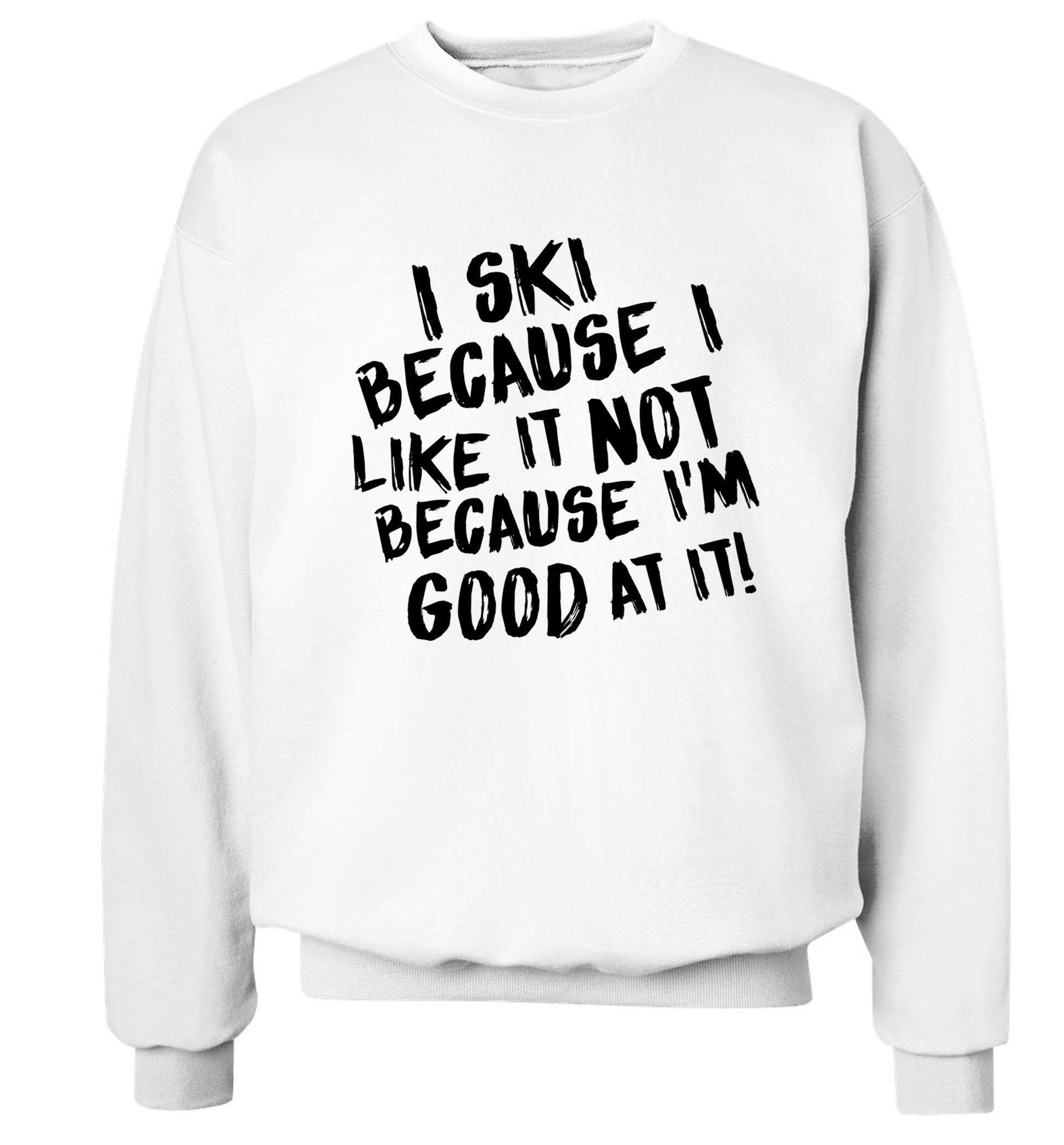 I ski because I like it not because I'm good at it Adult's unisexwhite Sweater 2XL