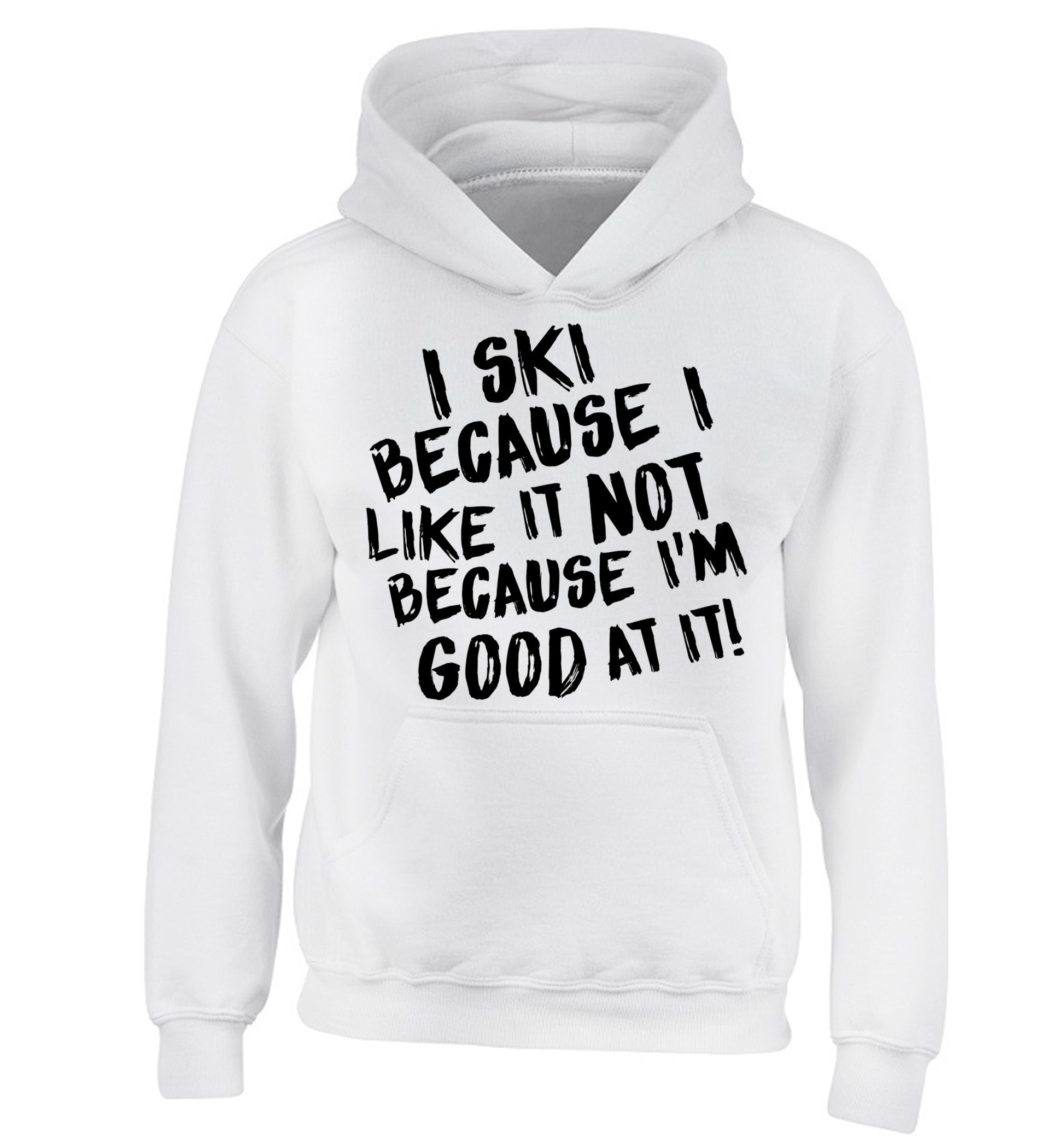 I ski because I like it not because I'm good at it children's white hoodie 12-14 Years