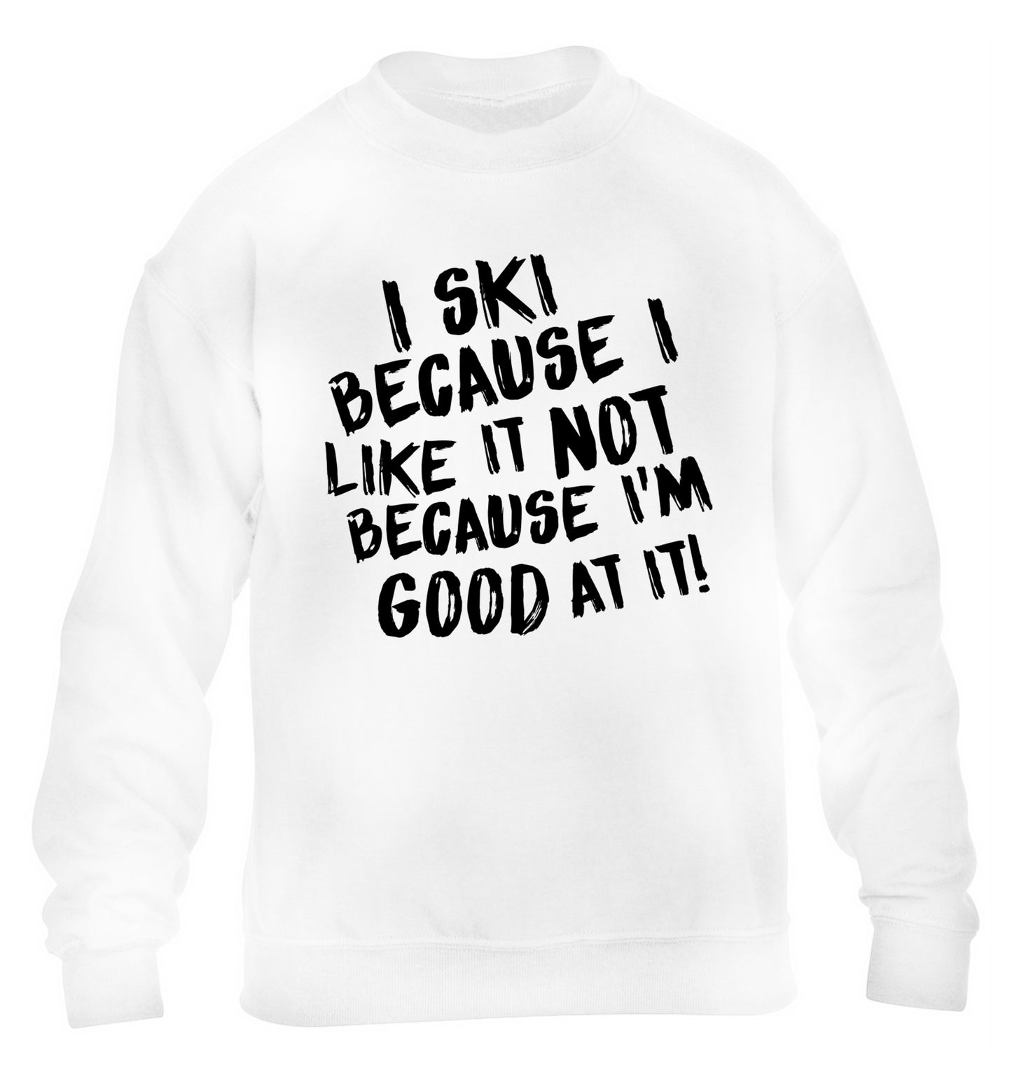 I ski because I like it not because I'm good at it children's white sweater 12-14 Years