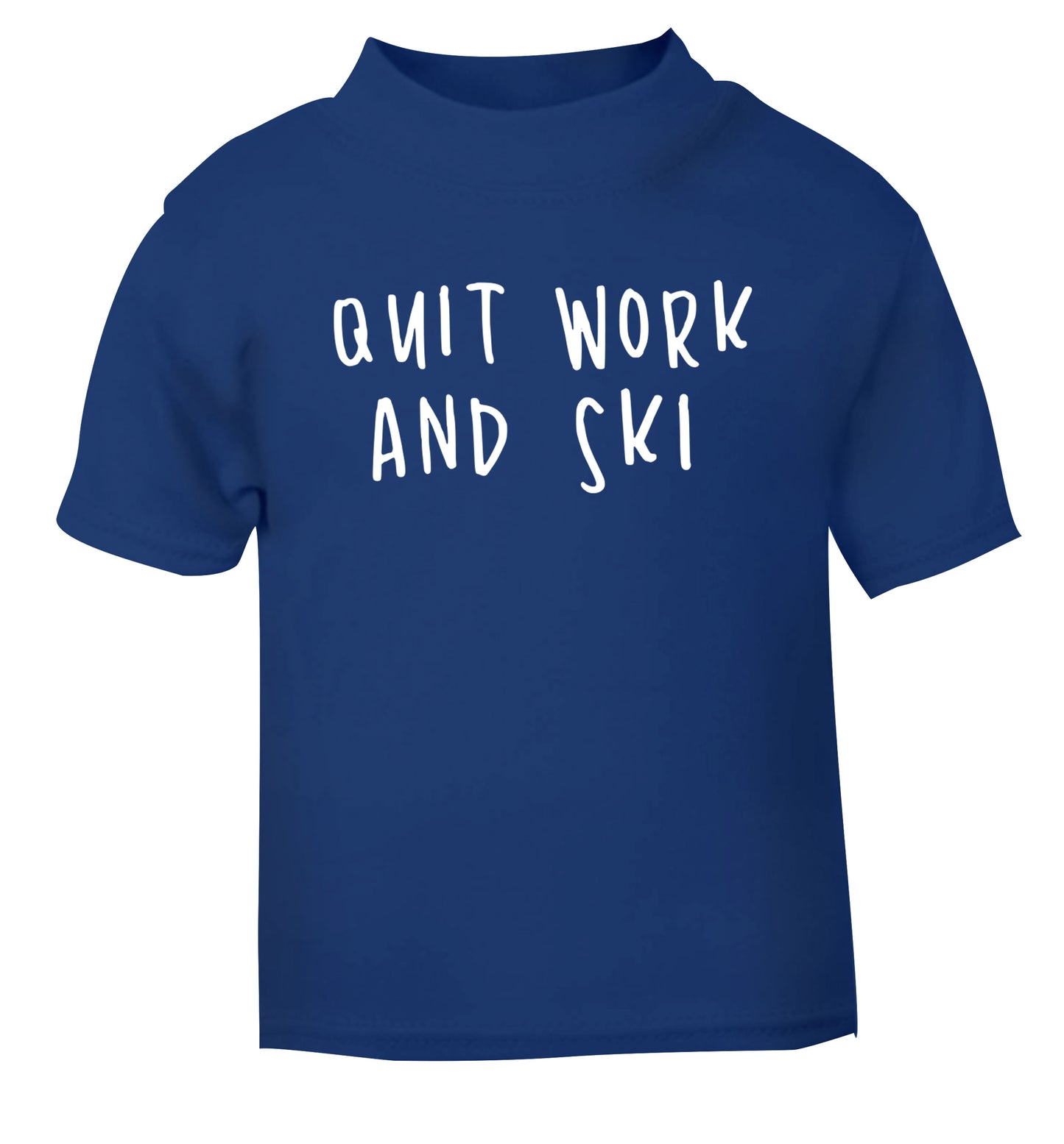 Quit work and ski blue Baby Toddler Tshirt 2 Years