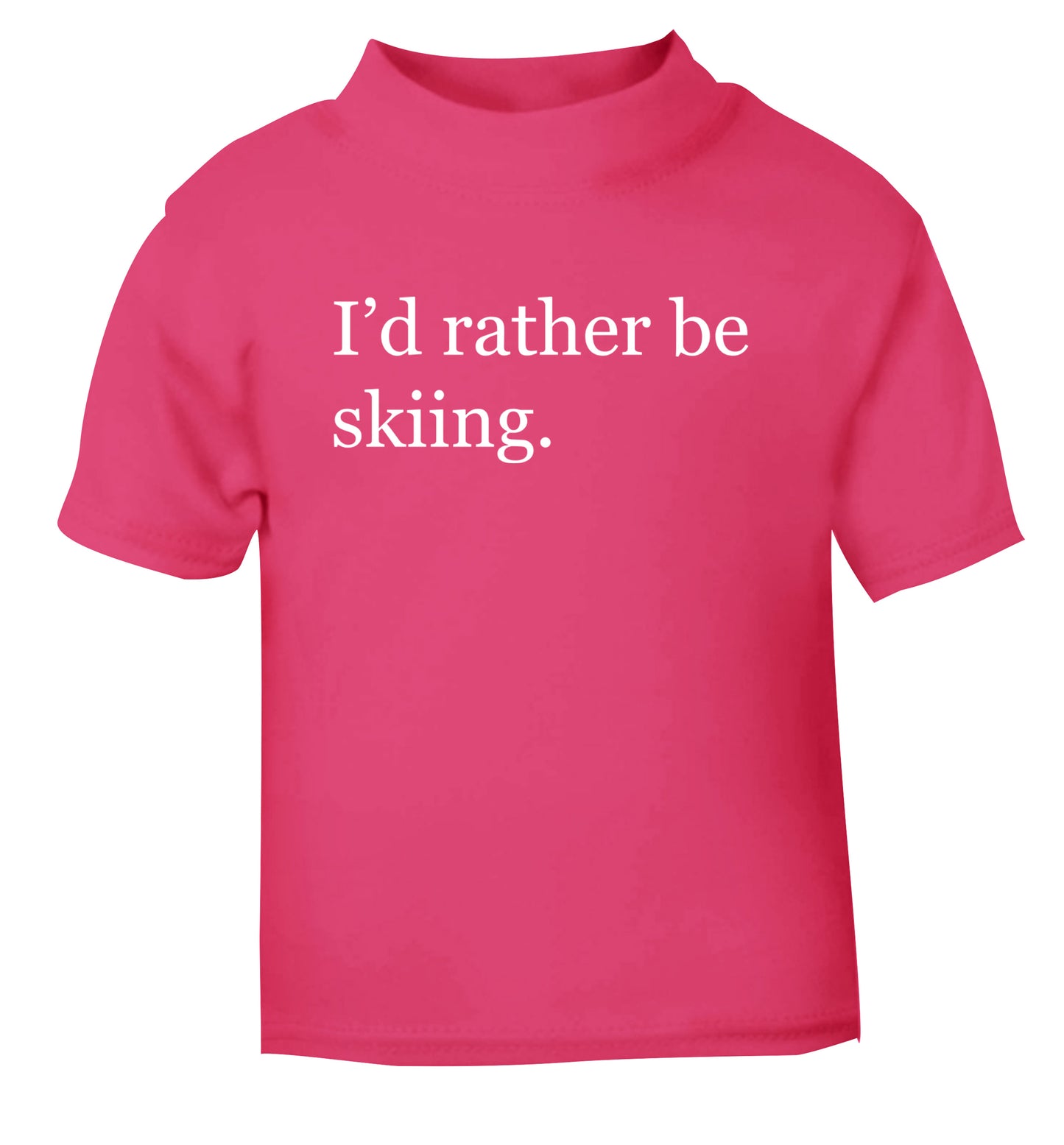 I'd rather be skiing pink Baby Toddler Tshirt 2 Years