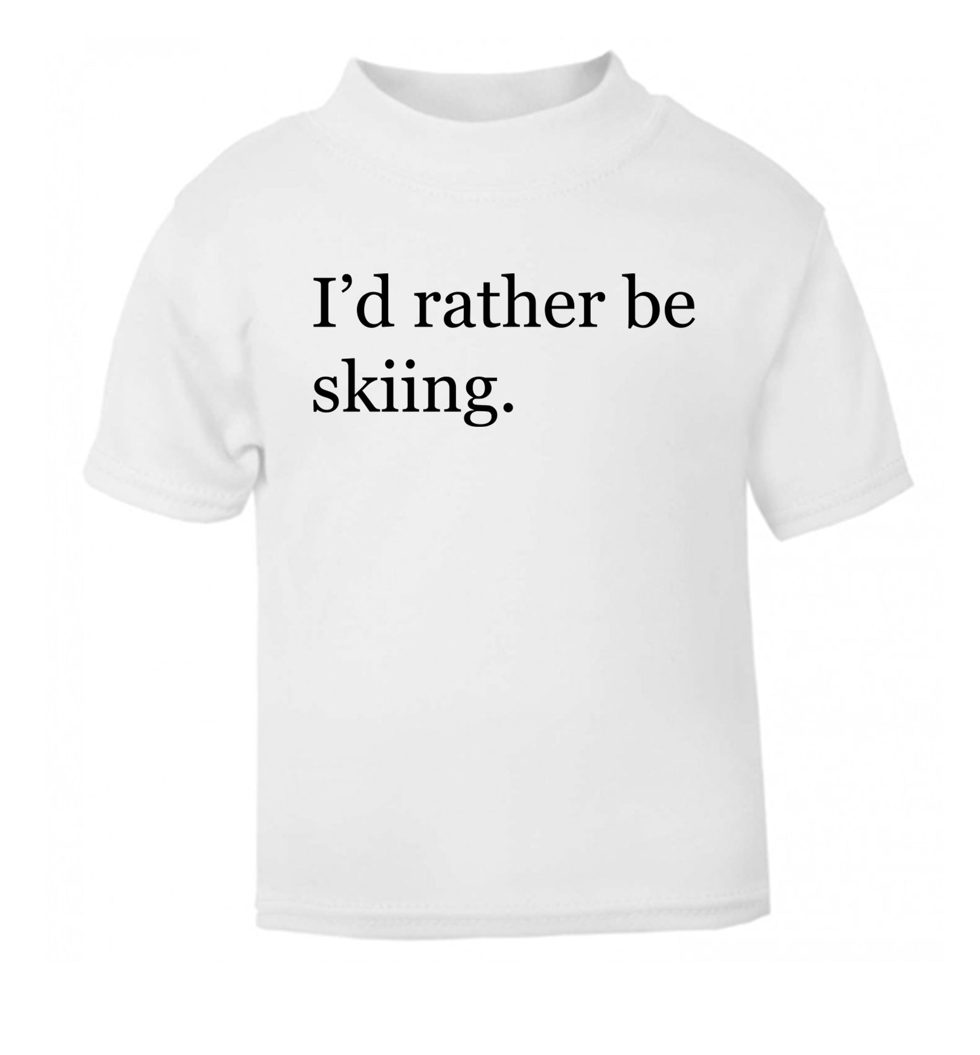 I'd rather be skiing white Baby Toddler Tshirt 2 Years