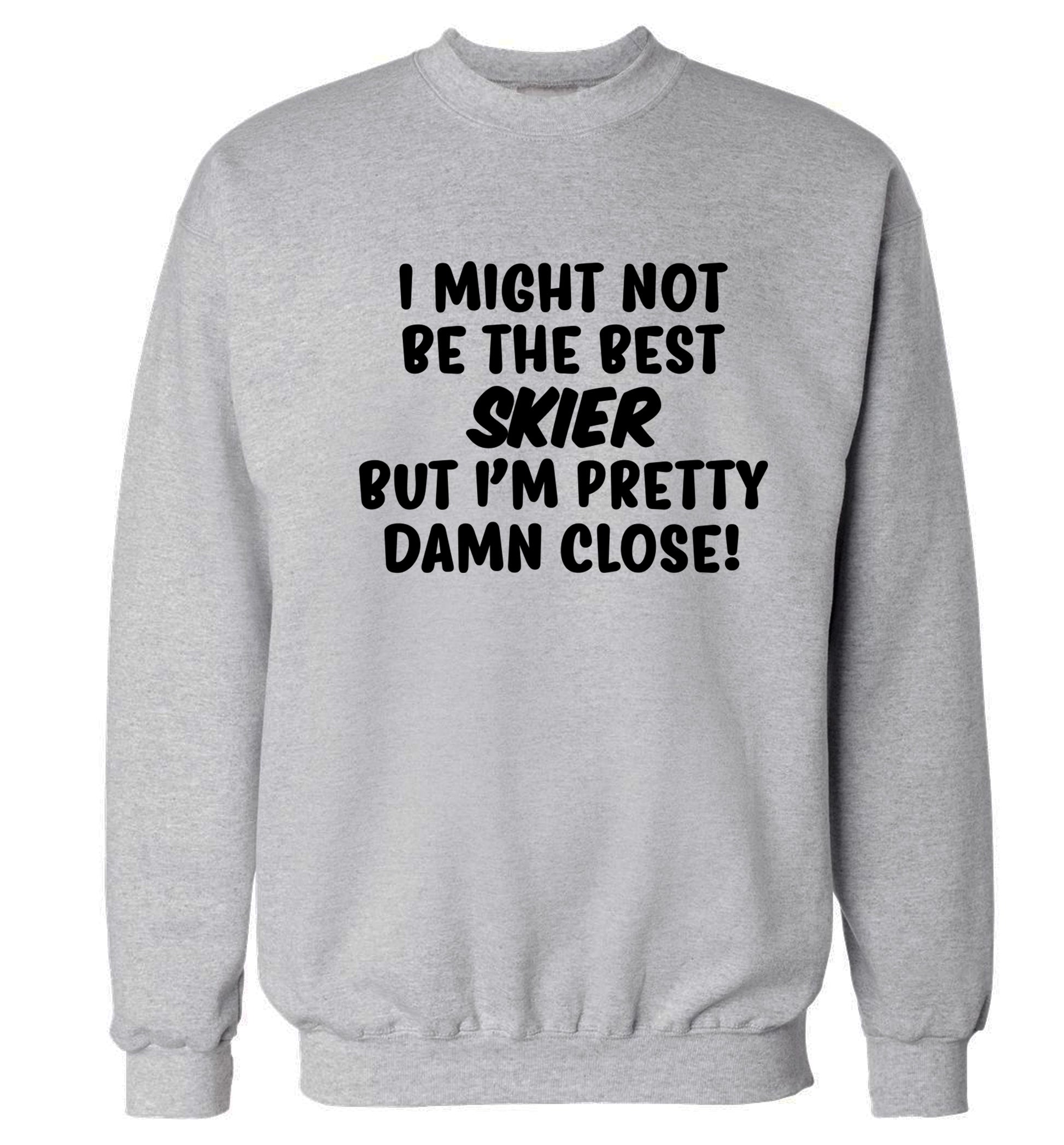 I might not be the best skier but I'm pretty damn close! Adult's unisexgrey Sweater 2XL