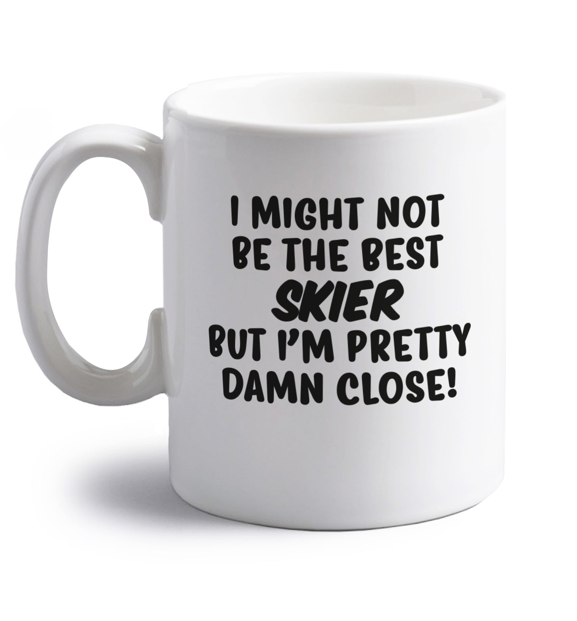 I might not be the best skier but I'm pretty damn close! right handed white ceramic mug 