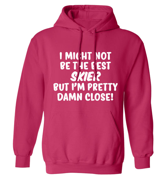 I might not be the best skier but I'm pretty damn close! adults unisexpink hoodie 2XL
