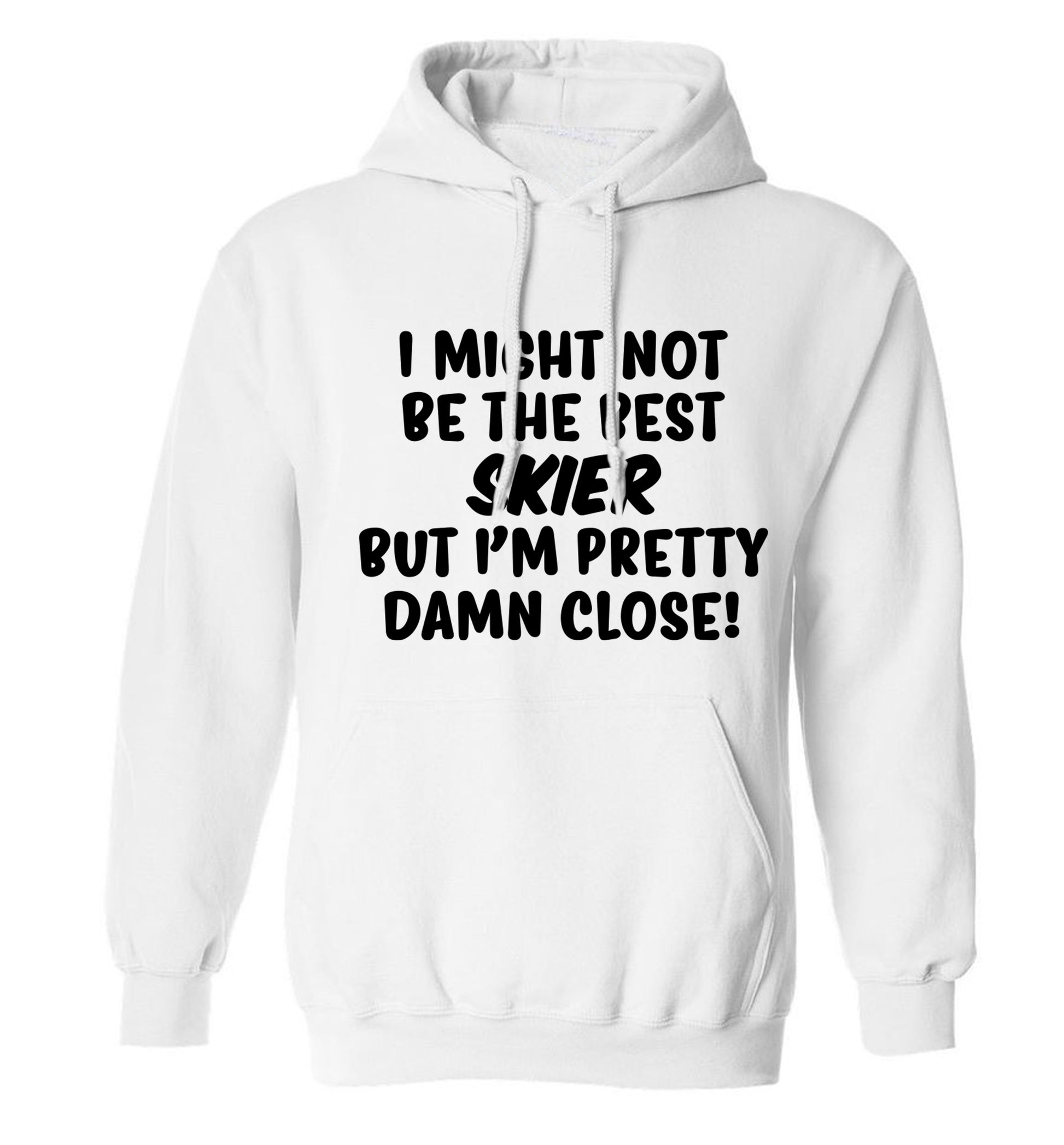 I might not be the best skier but I'm pretty damn close! adults unisexwhite hoodie 2XL