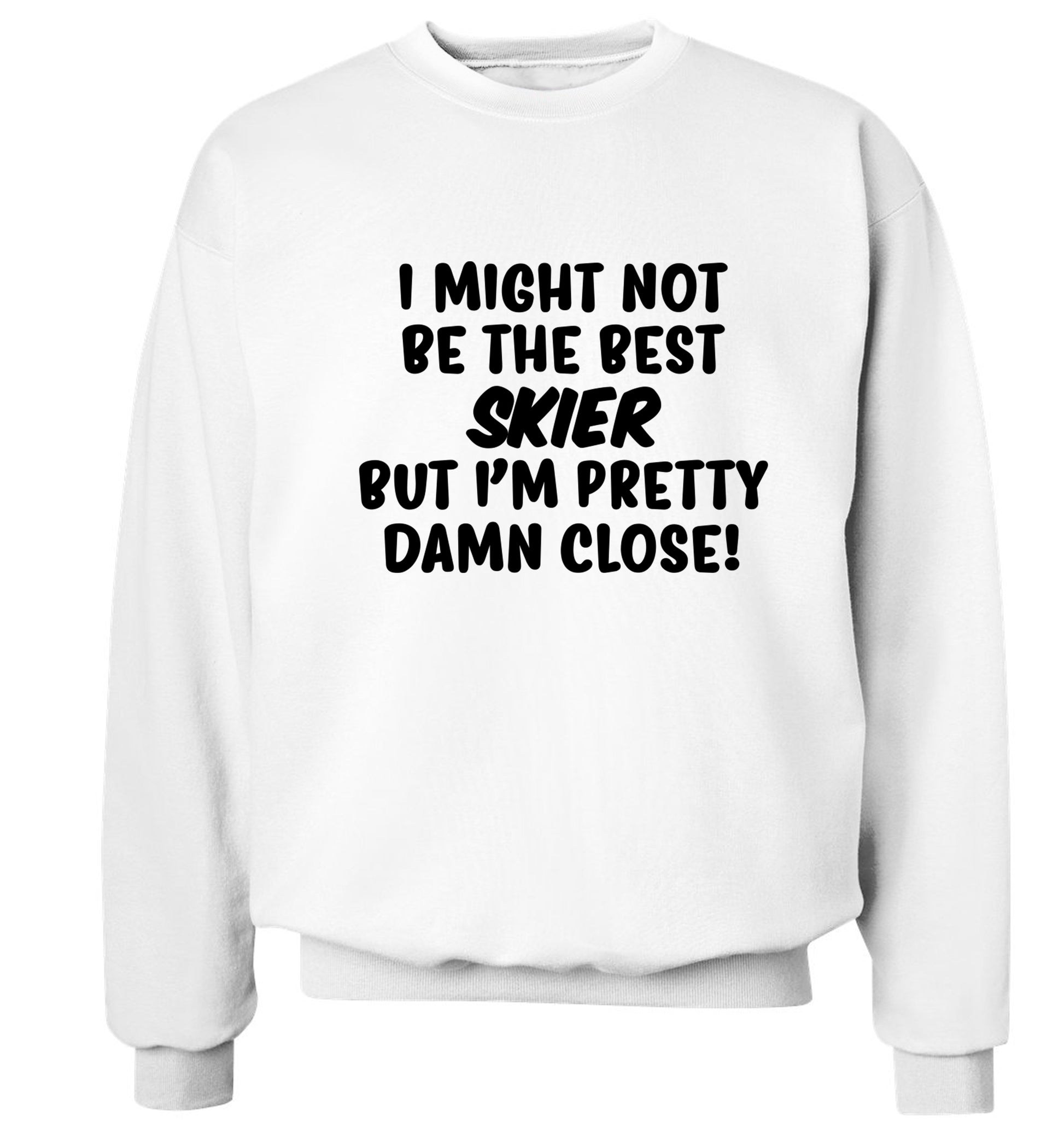 I might not be the best skier but I'm pretty damn close! Adult's unisexwhite Sweater 2XL