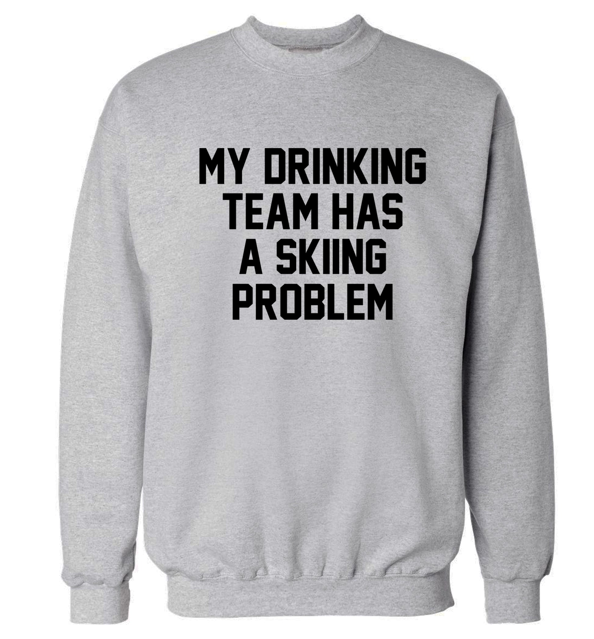 My drinking team has a skiing problem Adult's unisexgrey Sweater 2XL