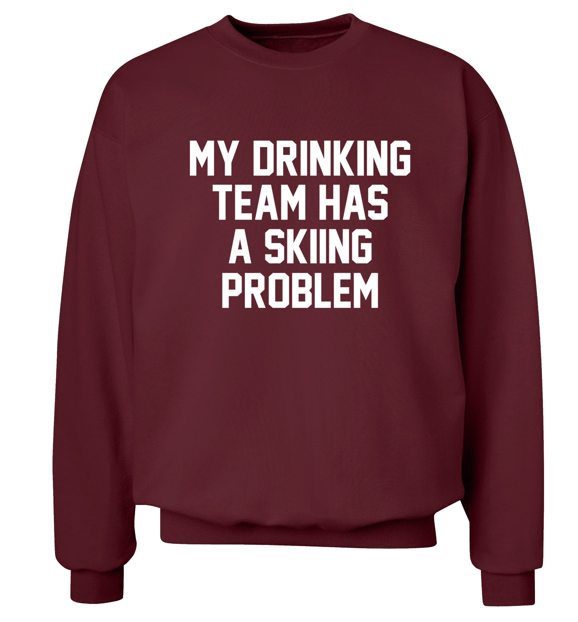 My drinking team has a skiing problem Adult's unisexmaroon Sweater 2XL