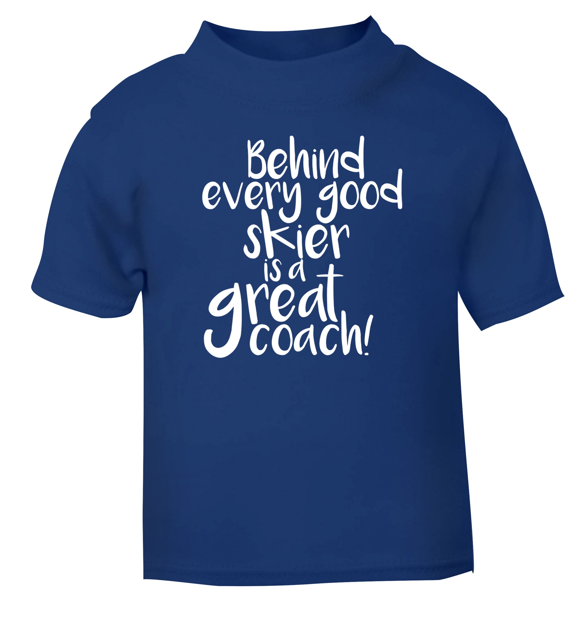 Behind every good skier is a great coach! blue Baby Toddler Tshirt 2 Years