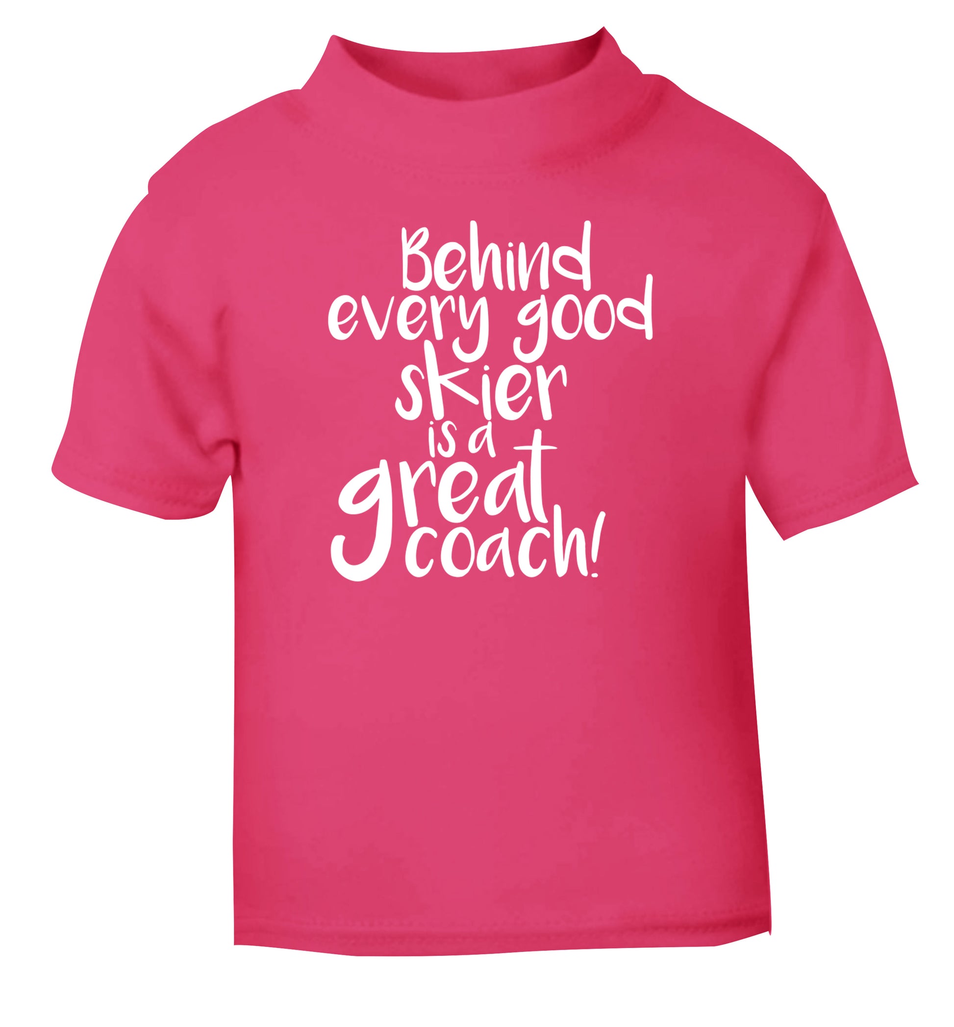 Behind every good skier is a great coach! pink Baby Toddler Tshirt 2 Years