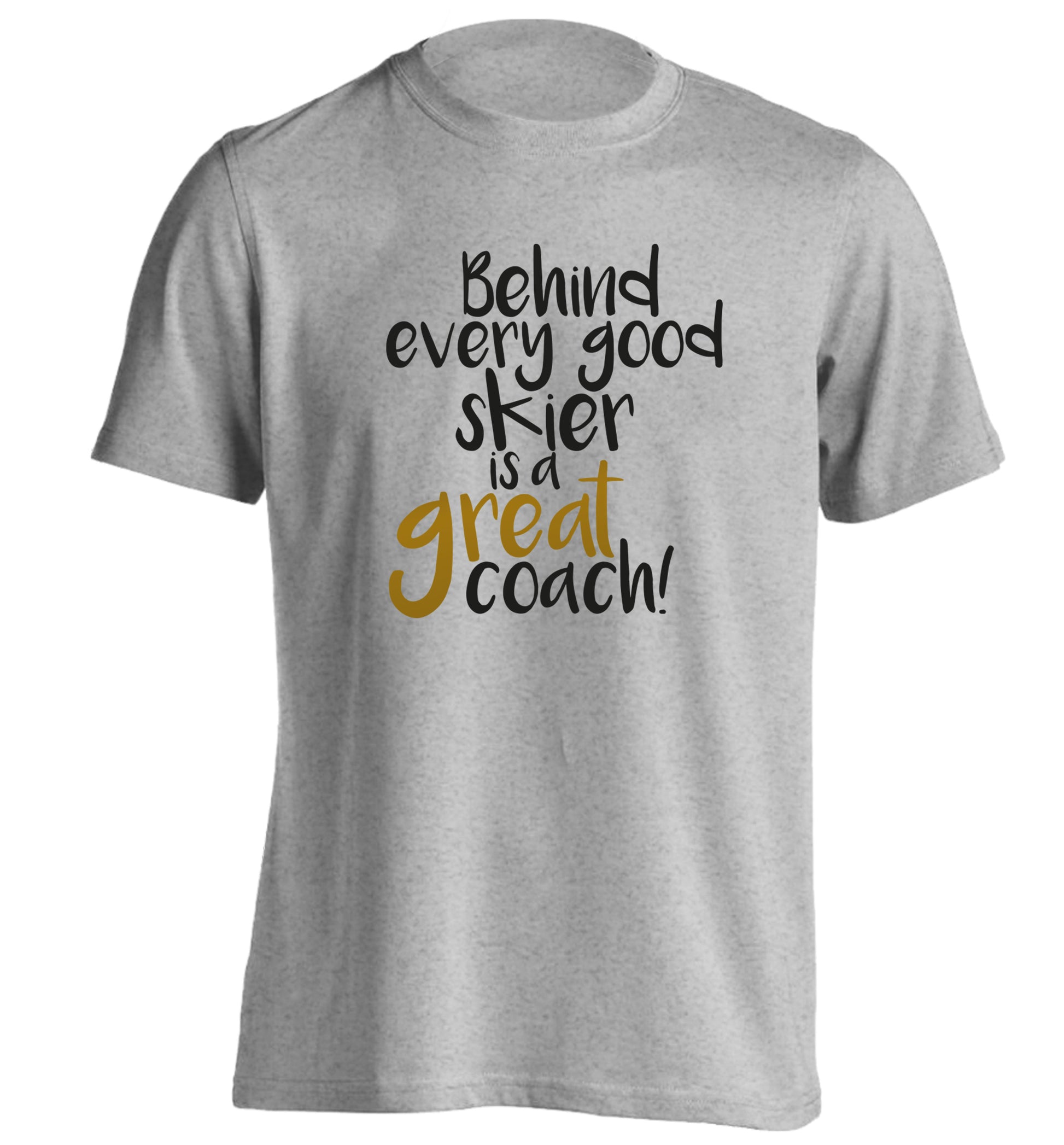 Behind every good skier is a great coach! adults unisexgrey Tshirt 2XL