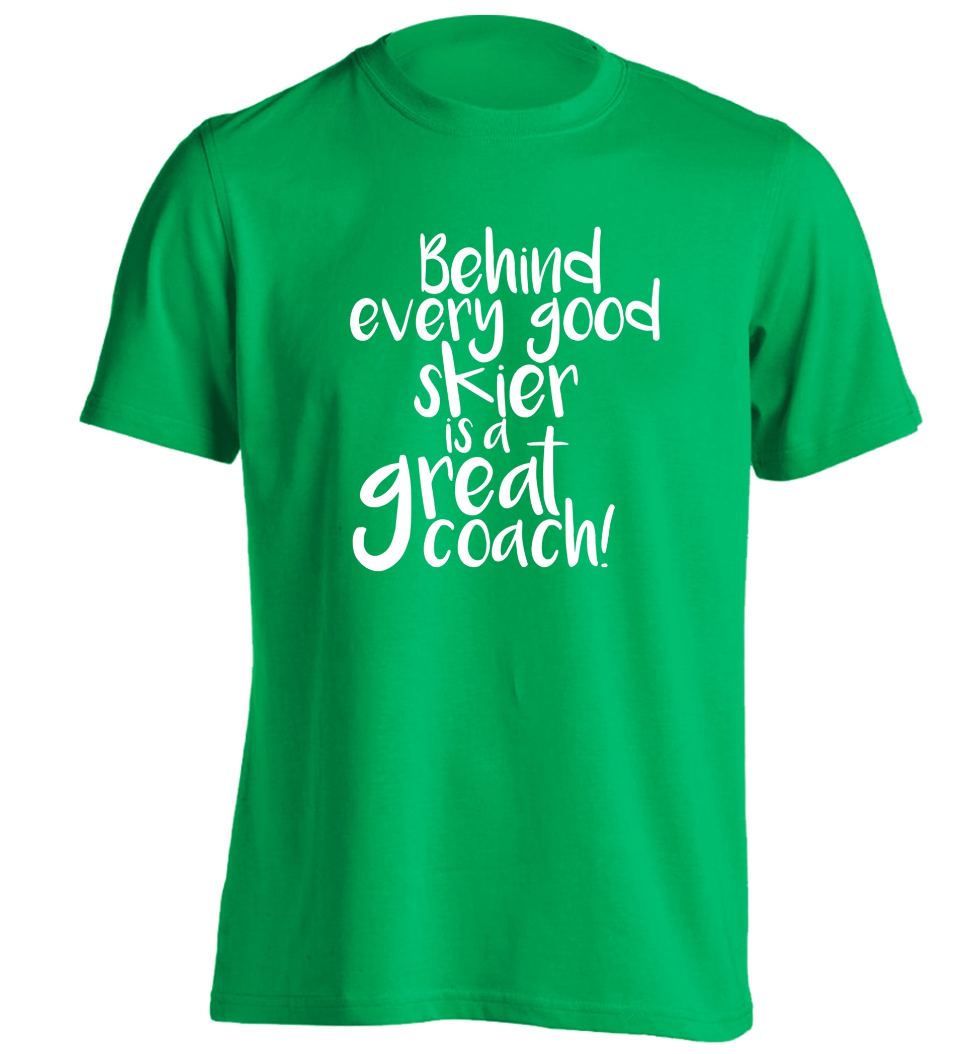 Behind every good skier is a great coach! adults unisexgreen Tshirt 2XL