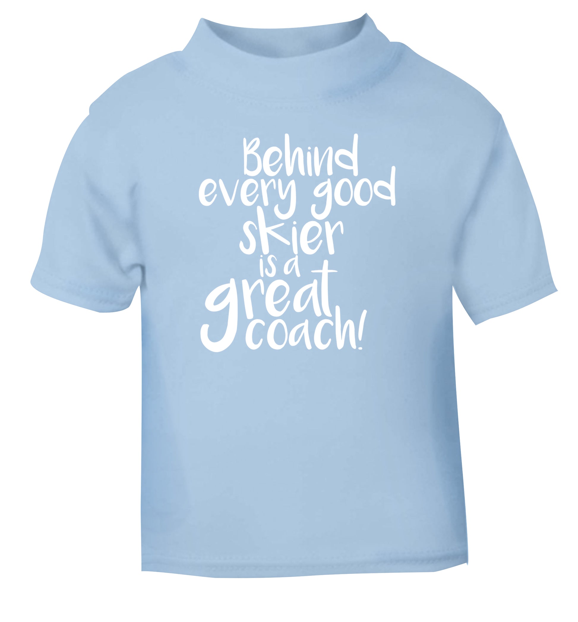 Behind every good skier is a great coach! light blue Baby Toddler Tshirt 2 Years