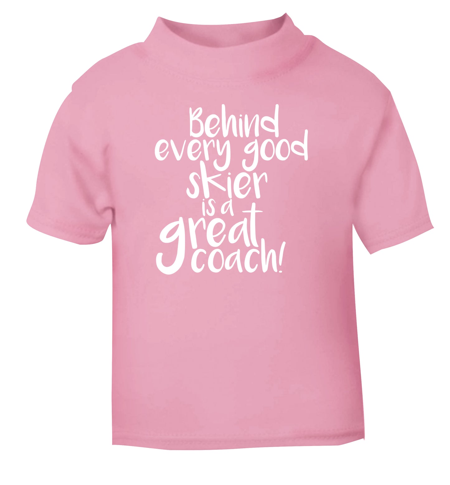 Behind every good skier is a great coach! light pink Baby Toddler Tshirt 2 Years