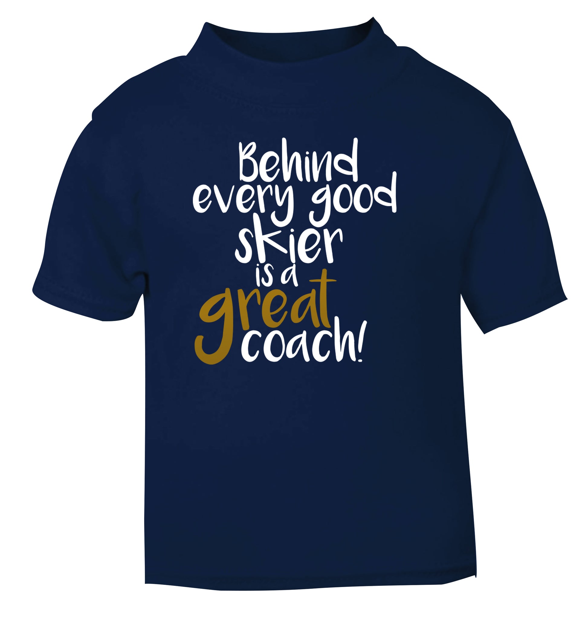 Behind every good skier is a great coach! navy Baby Toddler Tshirt 2 Years