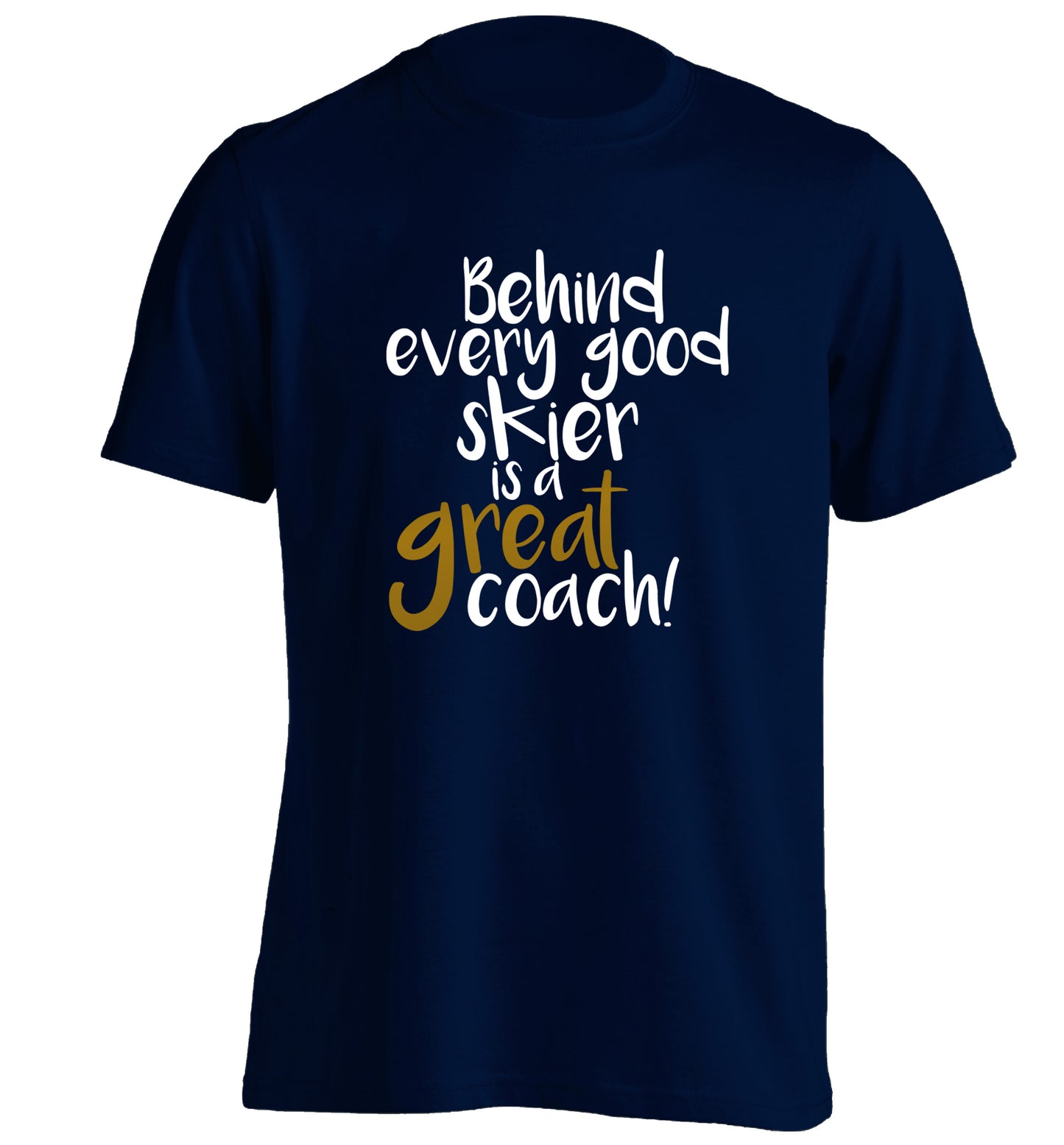 Behind every good skier is a great coach! adults unisexnavy Tshirt 2XL