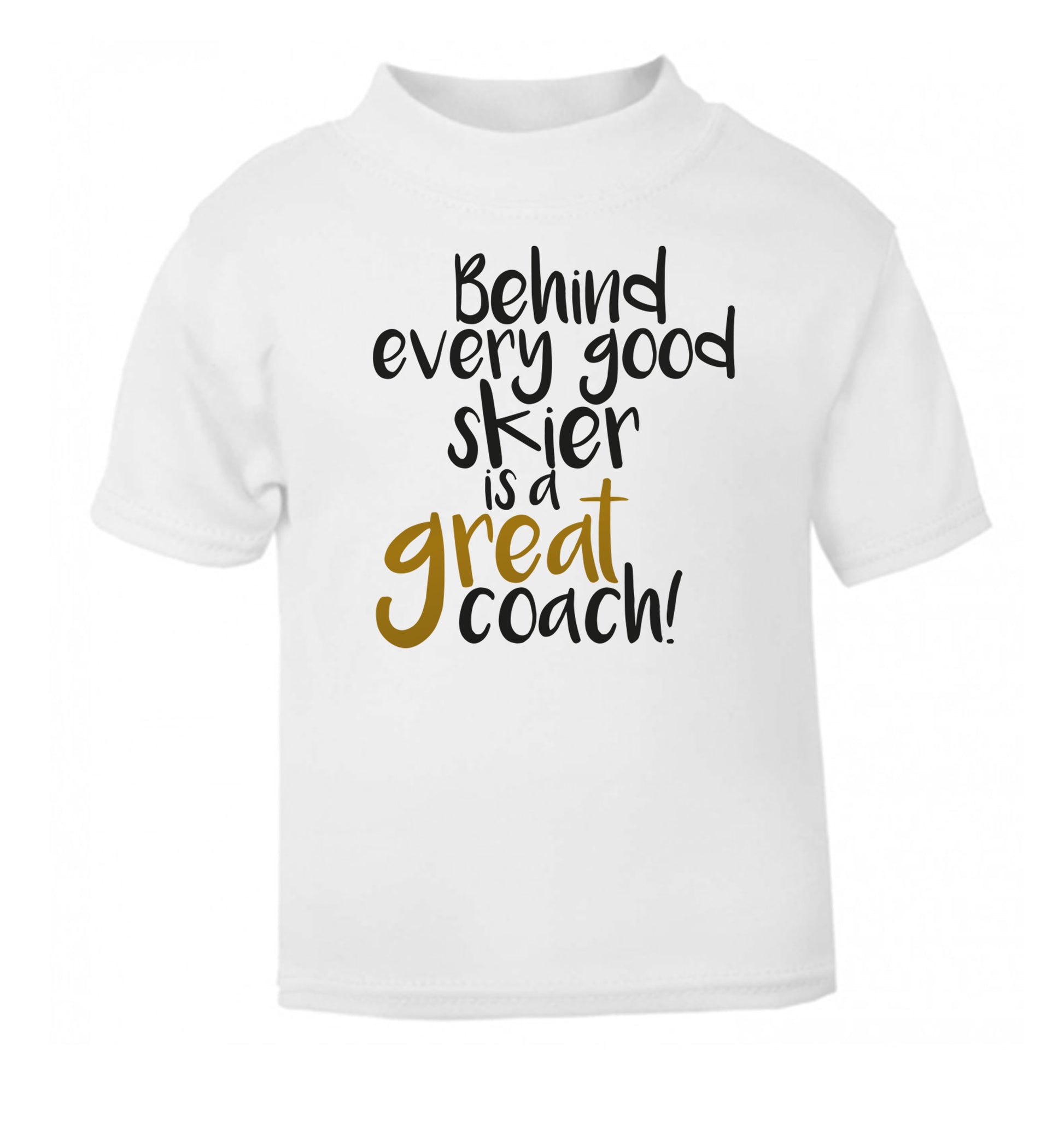 Behind every good skier is a great coach! white Baby Toddler Tshirt 2 Years