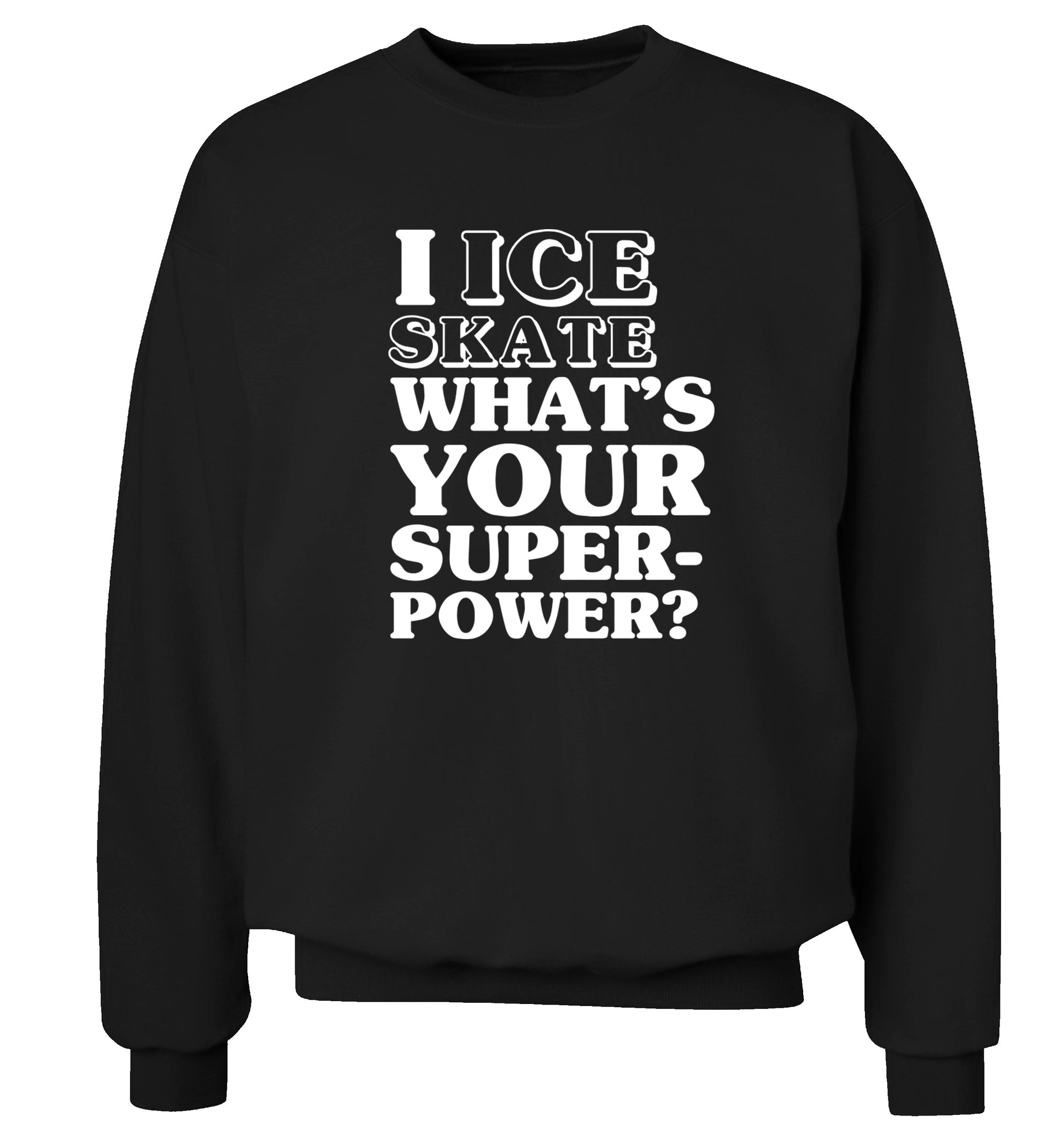 I ice skate what's your superpower? Adult's unisexblack Sweater 2XL