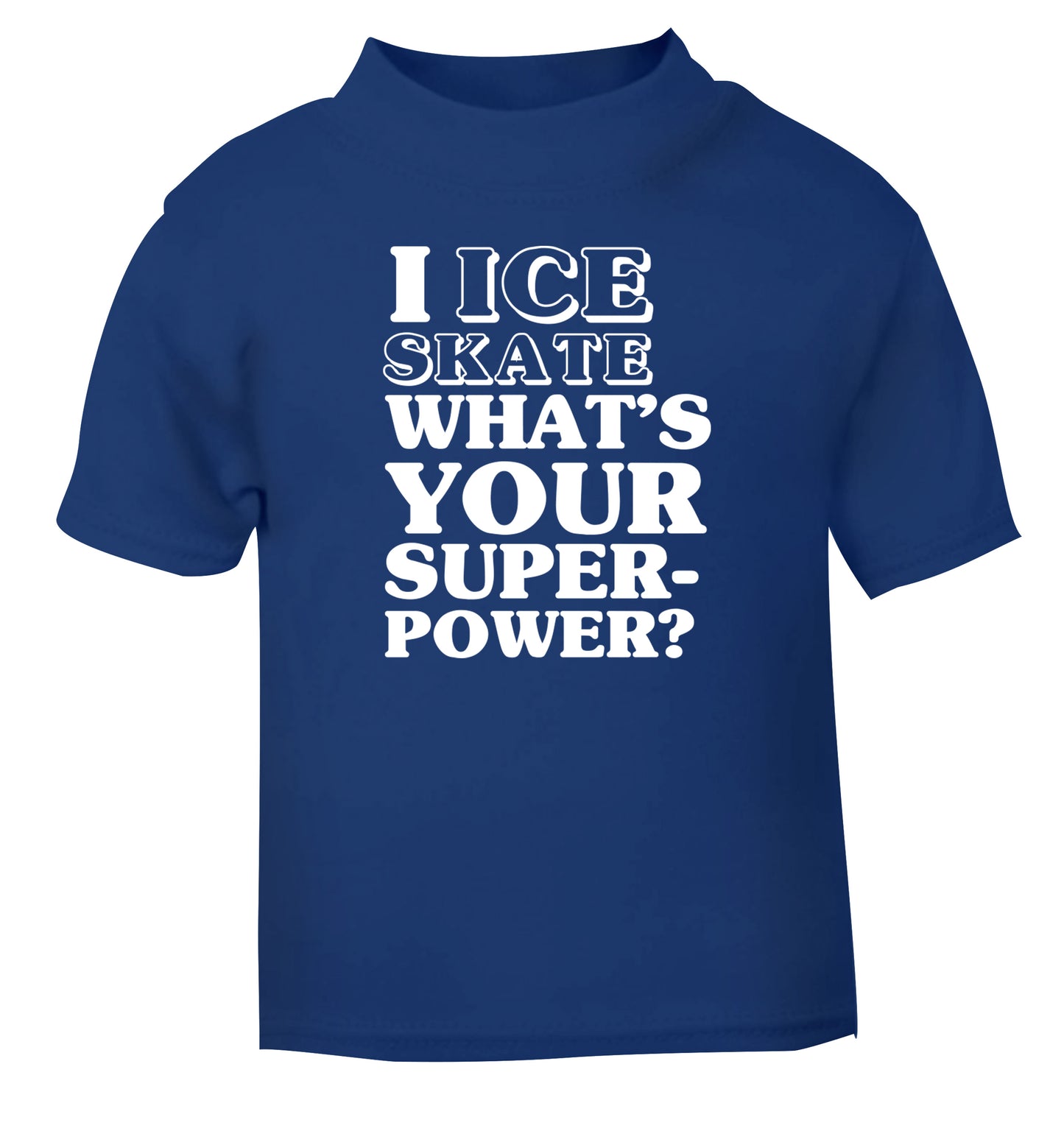 I ice skate what's your superpower? blue Baby Toddler Tshirt 2 Years