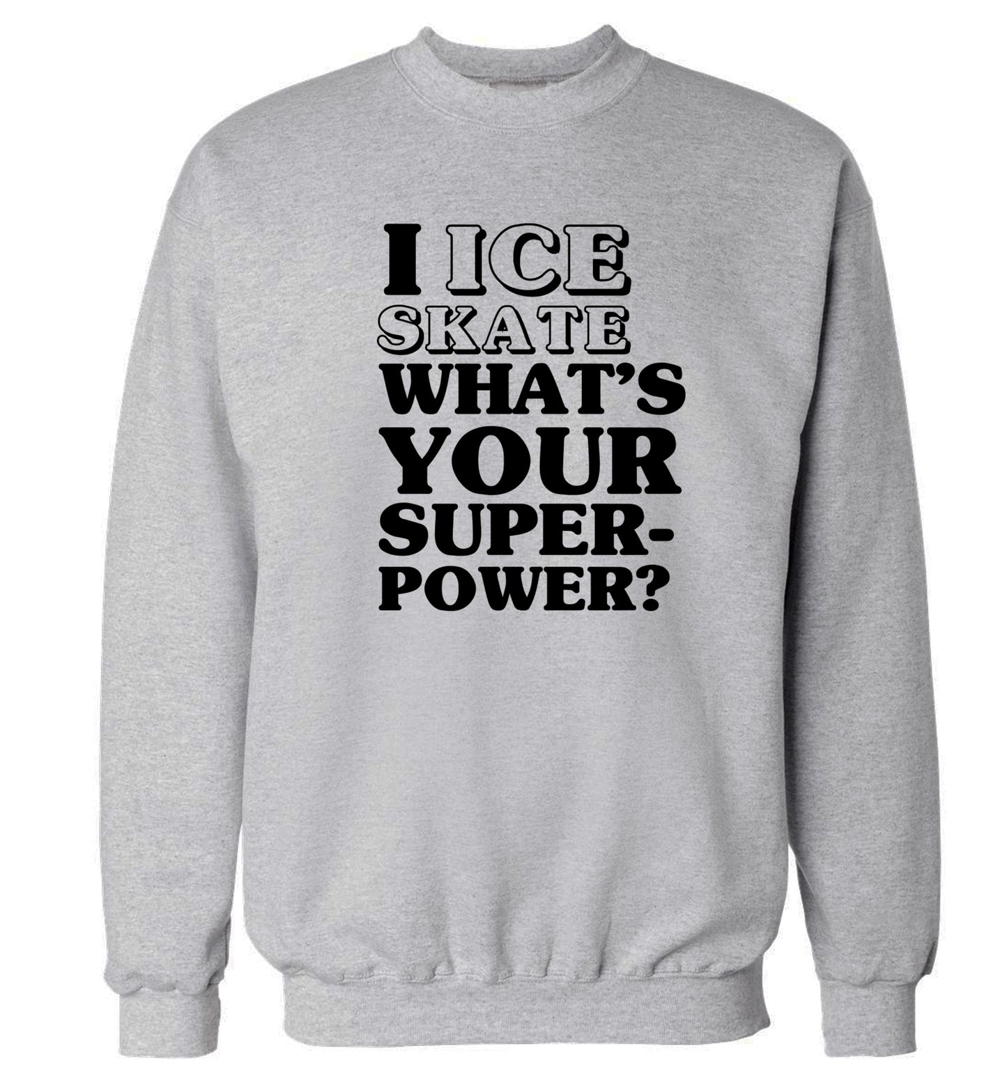 I ice skate what's your superpower? Adult's unisexgrey Sweater 2XL