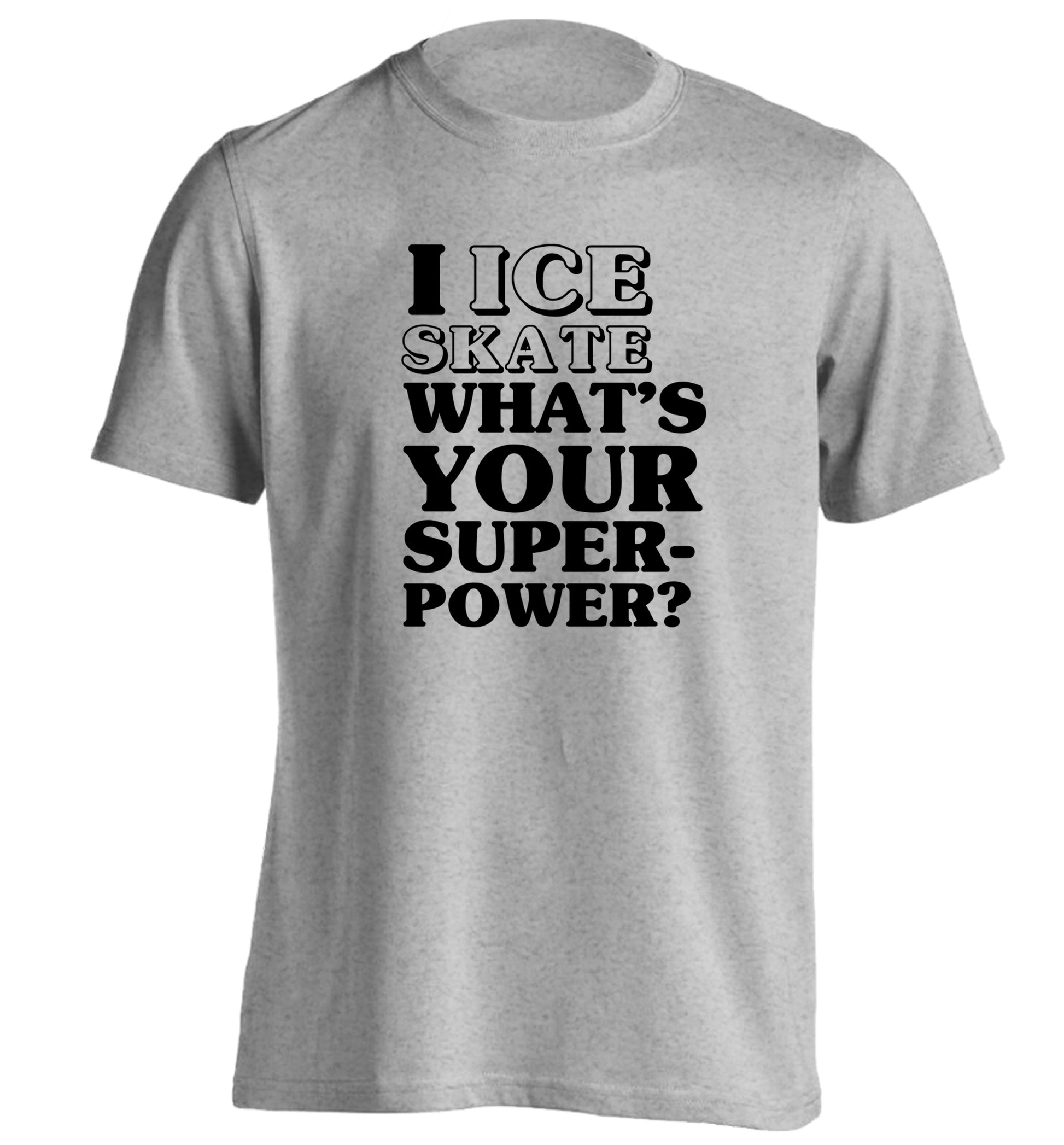 I ice skate what's your superpower? adults unisexgrey Tshirt 2XL