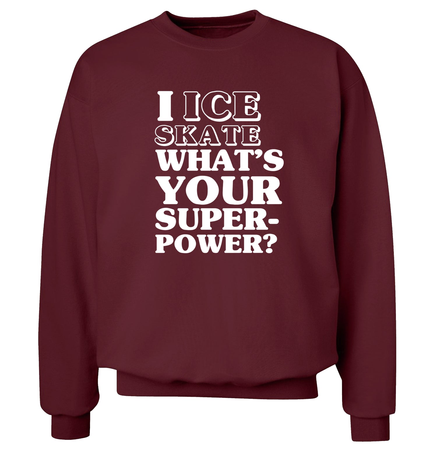 I ice skate what's your superpower? Adult's unisexmaroon Sweater 2XL