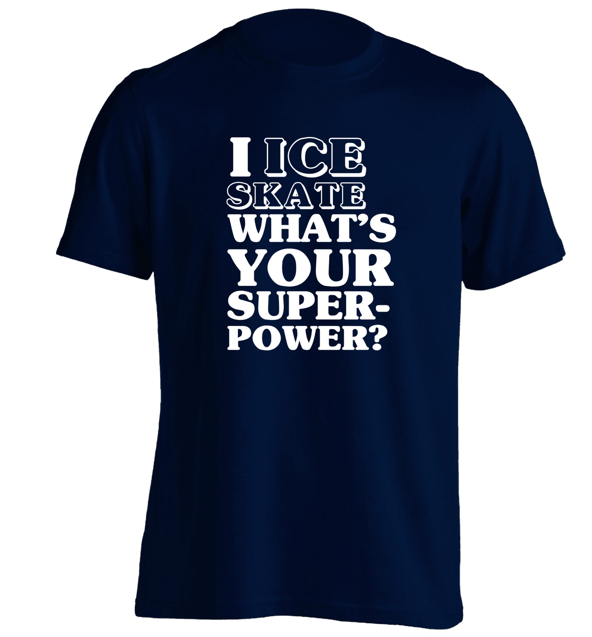 I ice skate what's your superpower? adults unisexnavy Tshirt 2XL