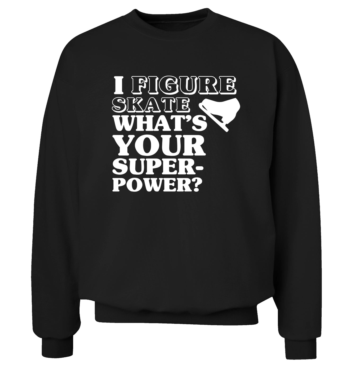 I figure skate what's your superpower? Adult's unisexblack Sweater 2XL