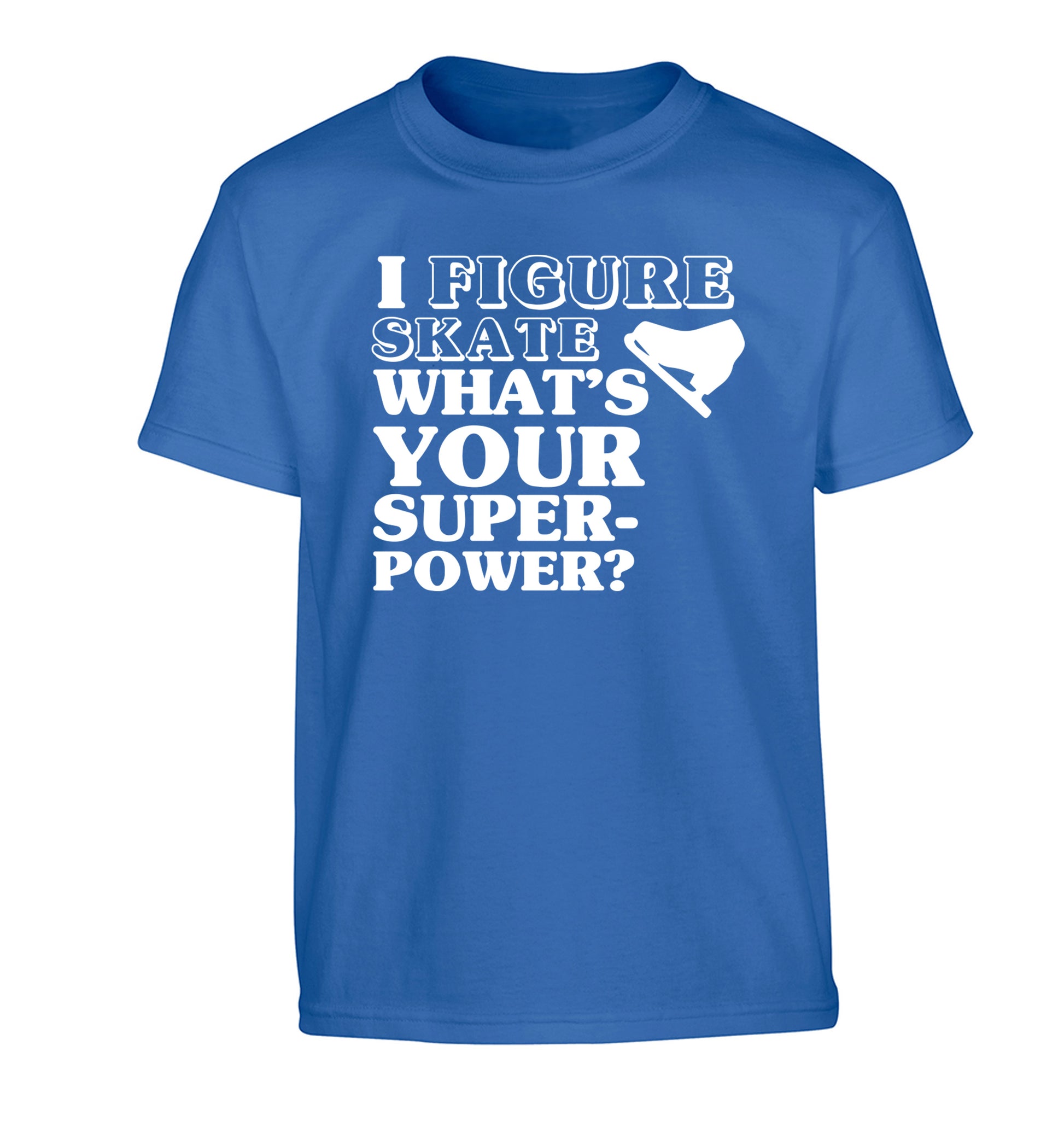 I figure skate what's your superpower? Children's blue Tshirt 12-14 Years