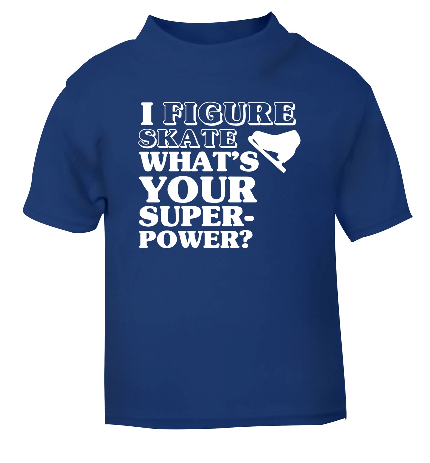 I figure skate what's your superpower? blue Baby Toddler Tshirt 2 Years