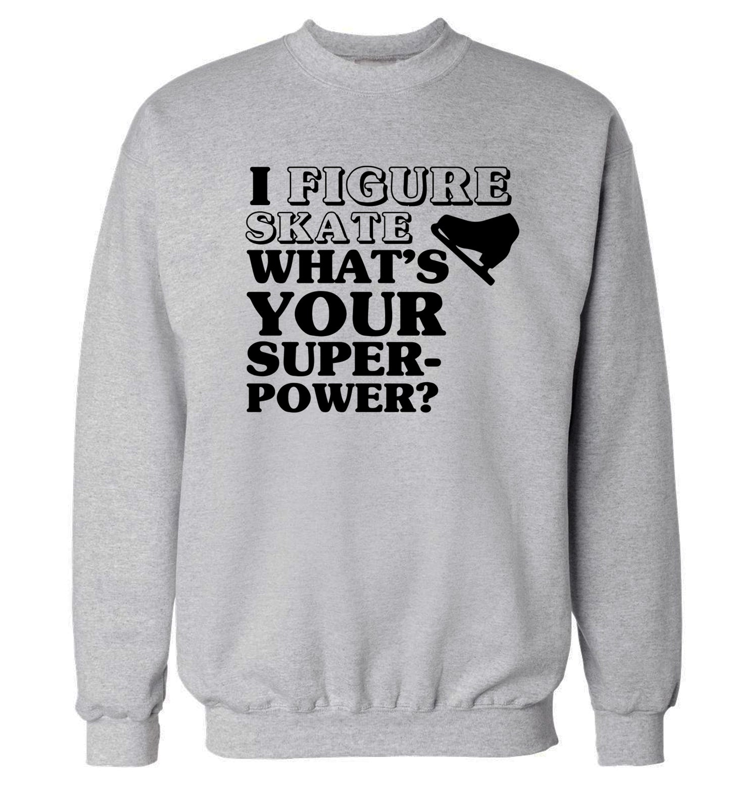 I figure skate what's your superpower? Adult's unisexgrey Sweater 2XL