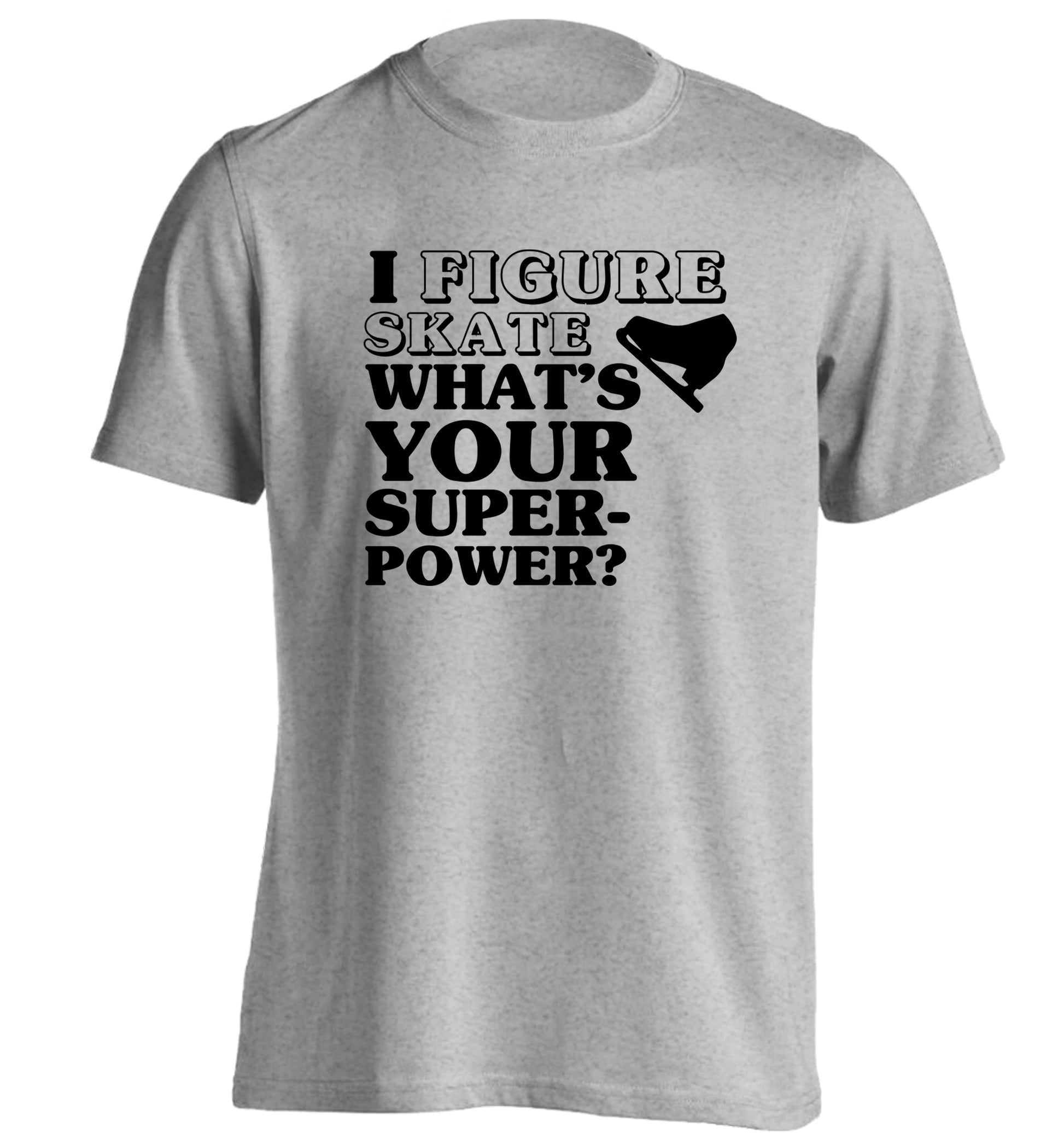 I figure skate what's your superpower? adults unisexgrey Tshirt 2XL