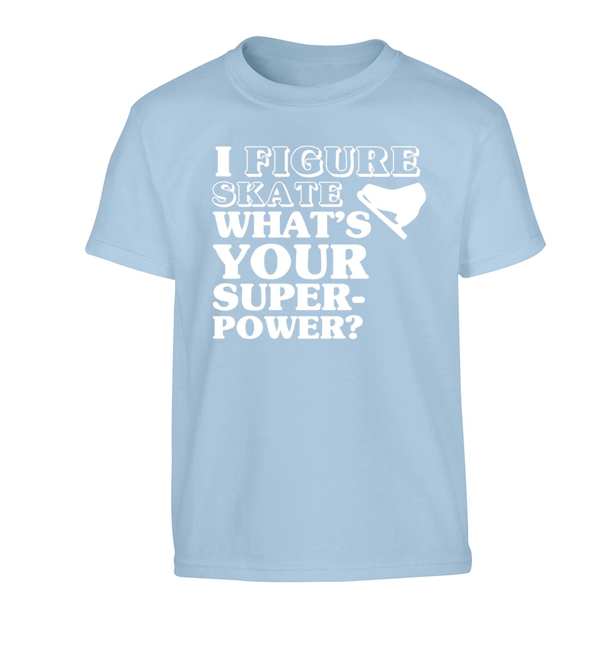 I figure skate what's your superpower? Children's light blue Tshirt 12-14 Years