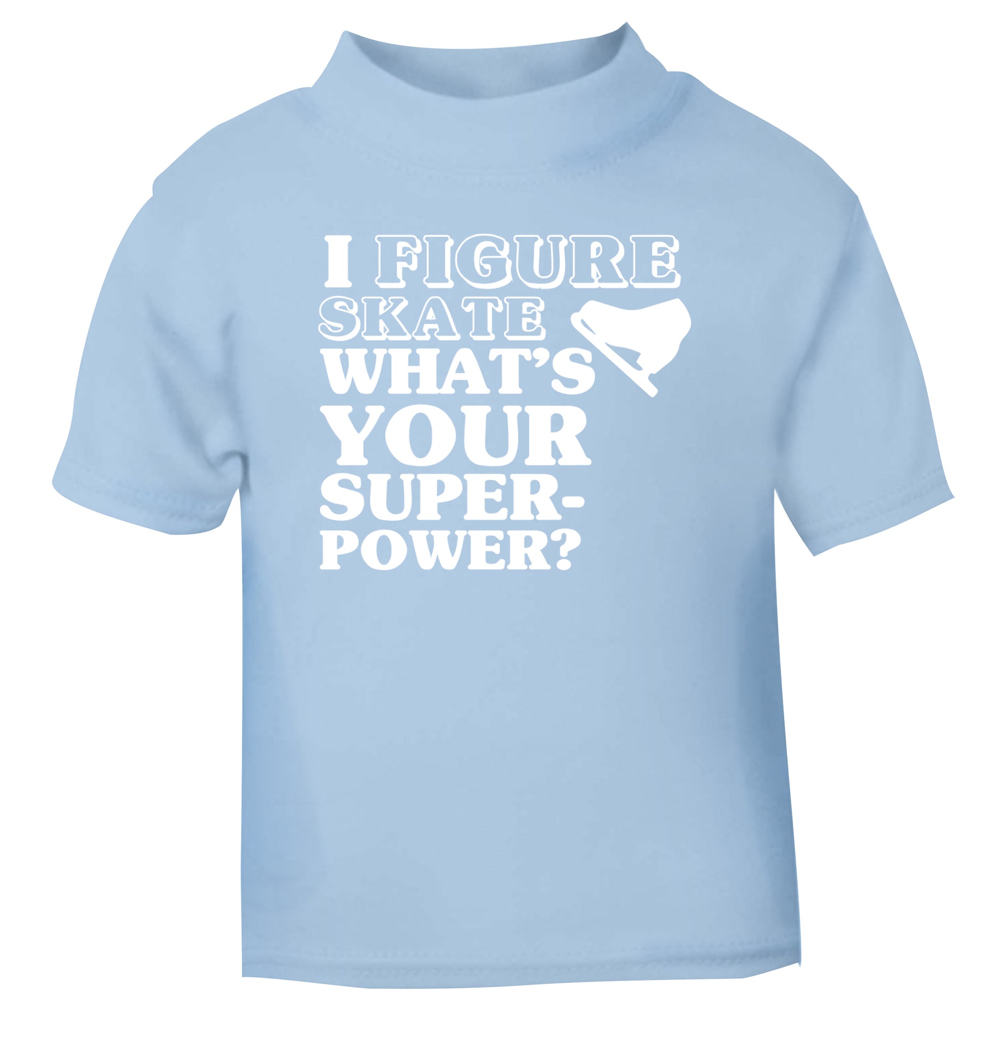I figure skate what's your superpower? light blue Baby Toddler Tshirt 2 Years