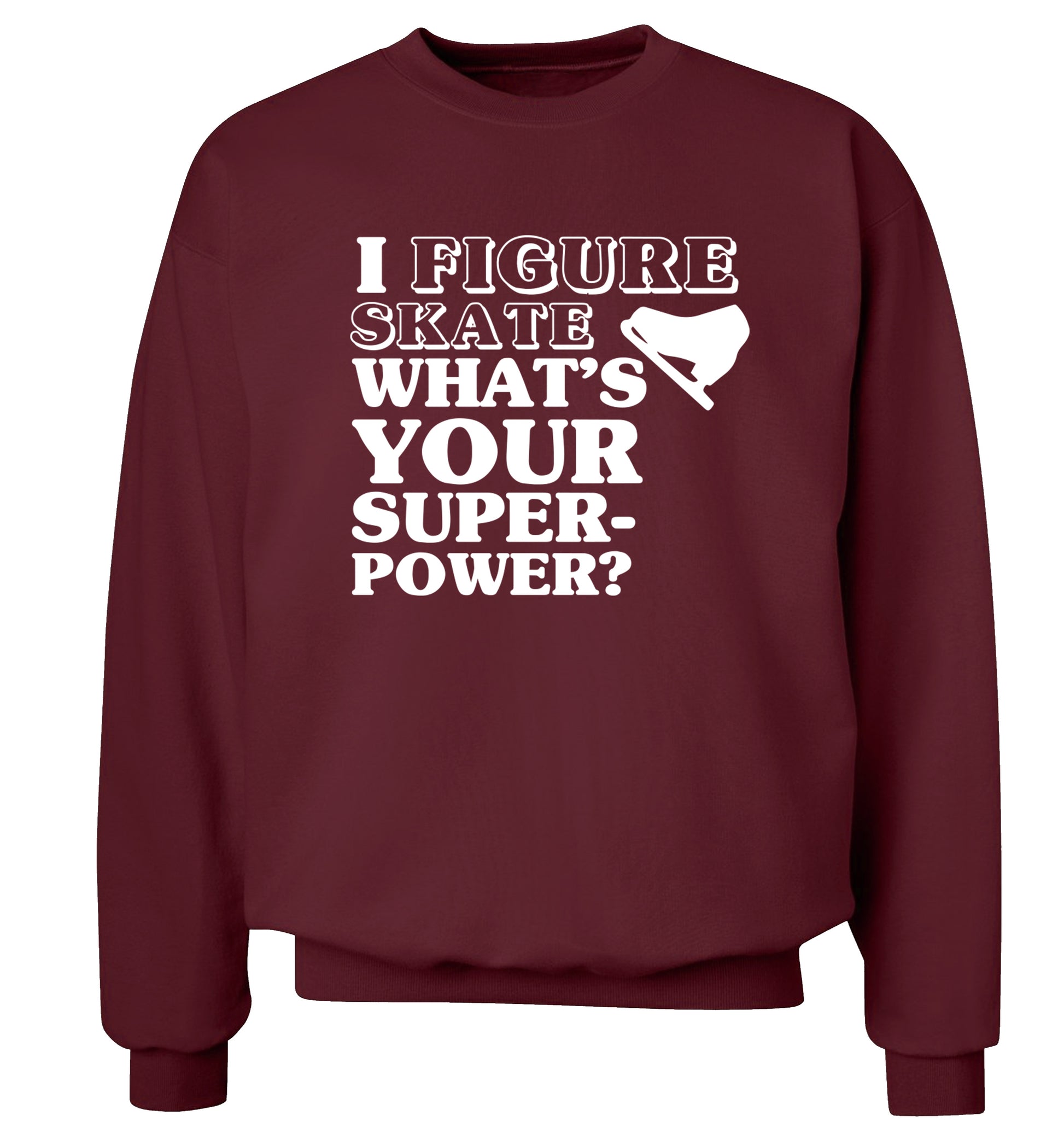 I figure skate what's your superpower? Adult's unisexmaroon Sweater 2XL